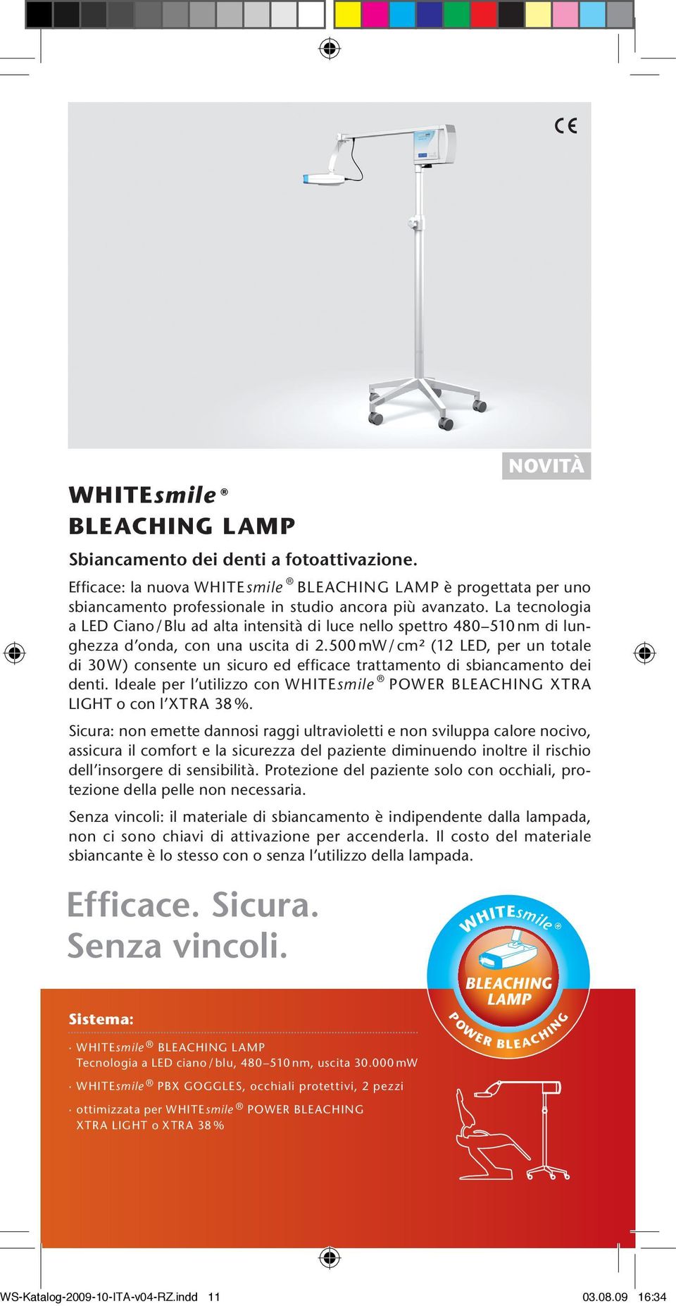 500 mw / cm² (12 LED, per un totale di 30 W) consente un sicuro ed efficace trattamento di sbiancamento dei denti. Ideale per l utilizzo con POWER BLEACHING XTRA LIGHT o con l XTRA 38 %.
