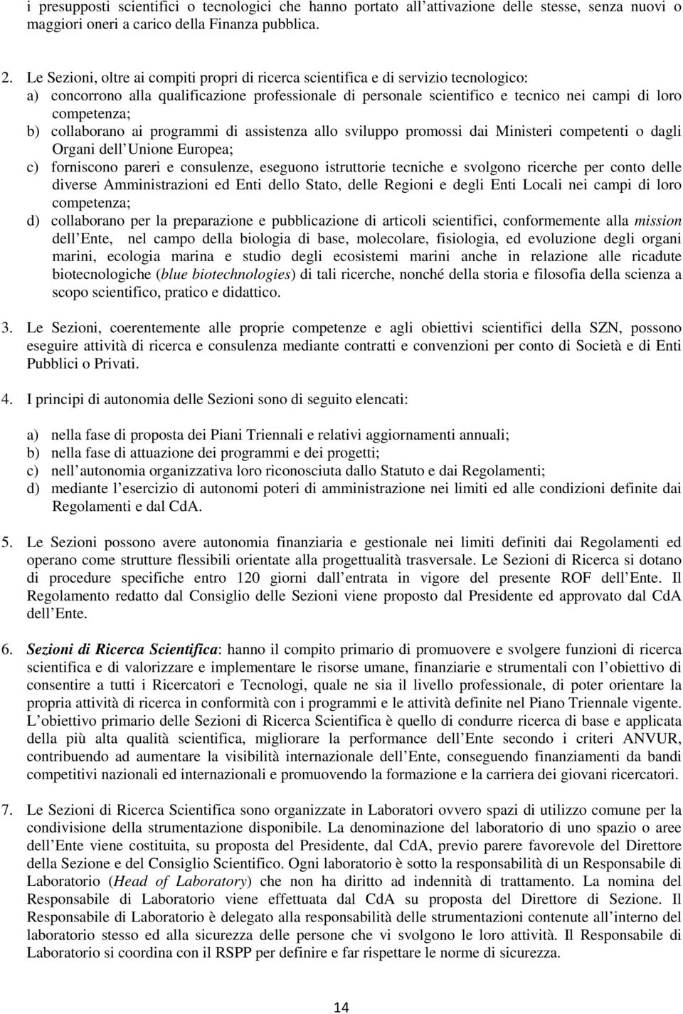 b) collaborano ai programmi di assistenza allo sviluppo promossi dai Ministeri competenti o dagli Organi dell Unione Europea; c) forniscono pareri e consulenze, eseguono istruttorie tecniche e