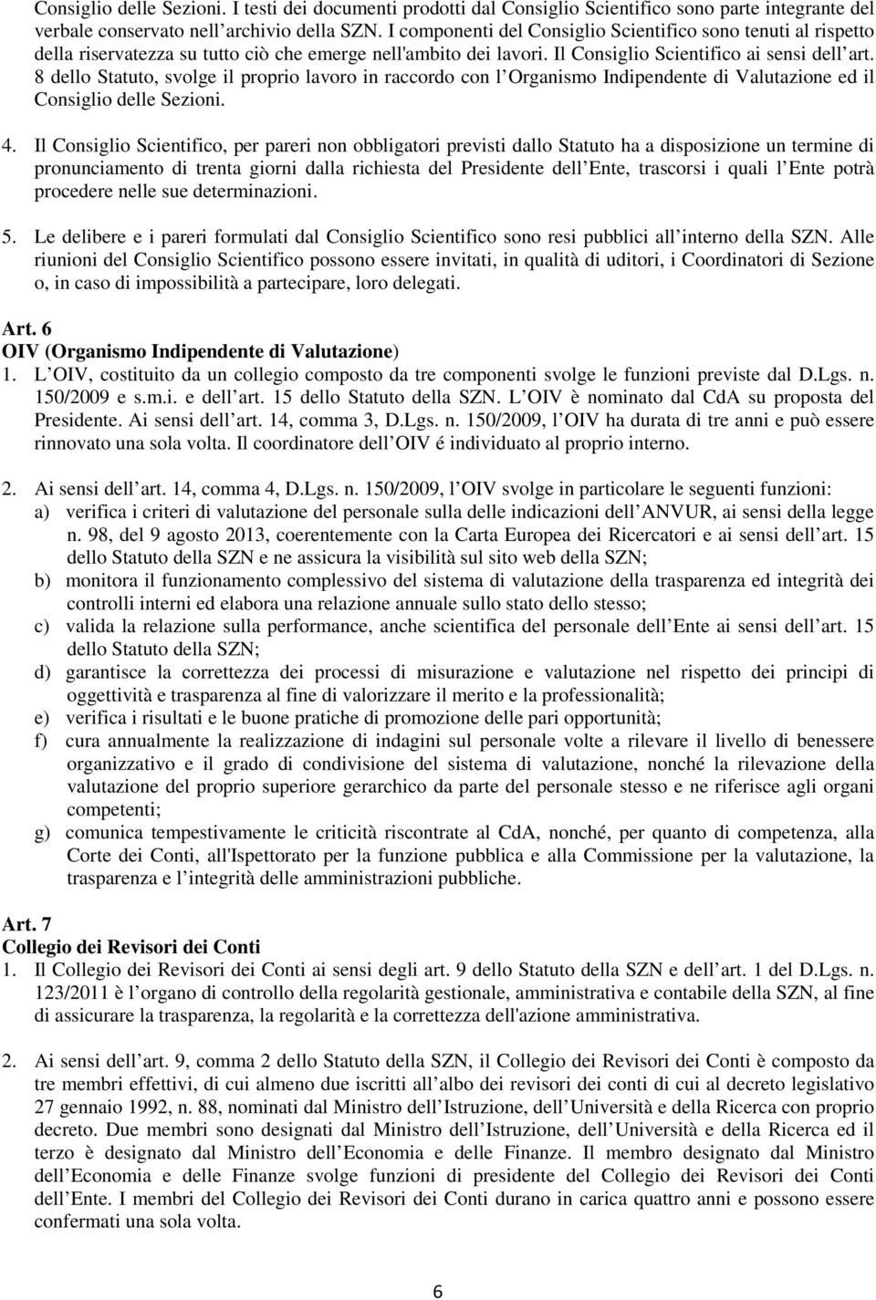 8 dello Statuto, svolge il proprio lavoro in raccordo con l Organismo Indipendente di Valutazione ed il Consiglio delle Sezioni. 4.