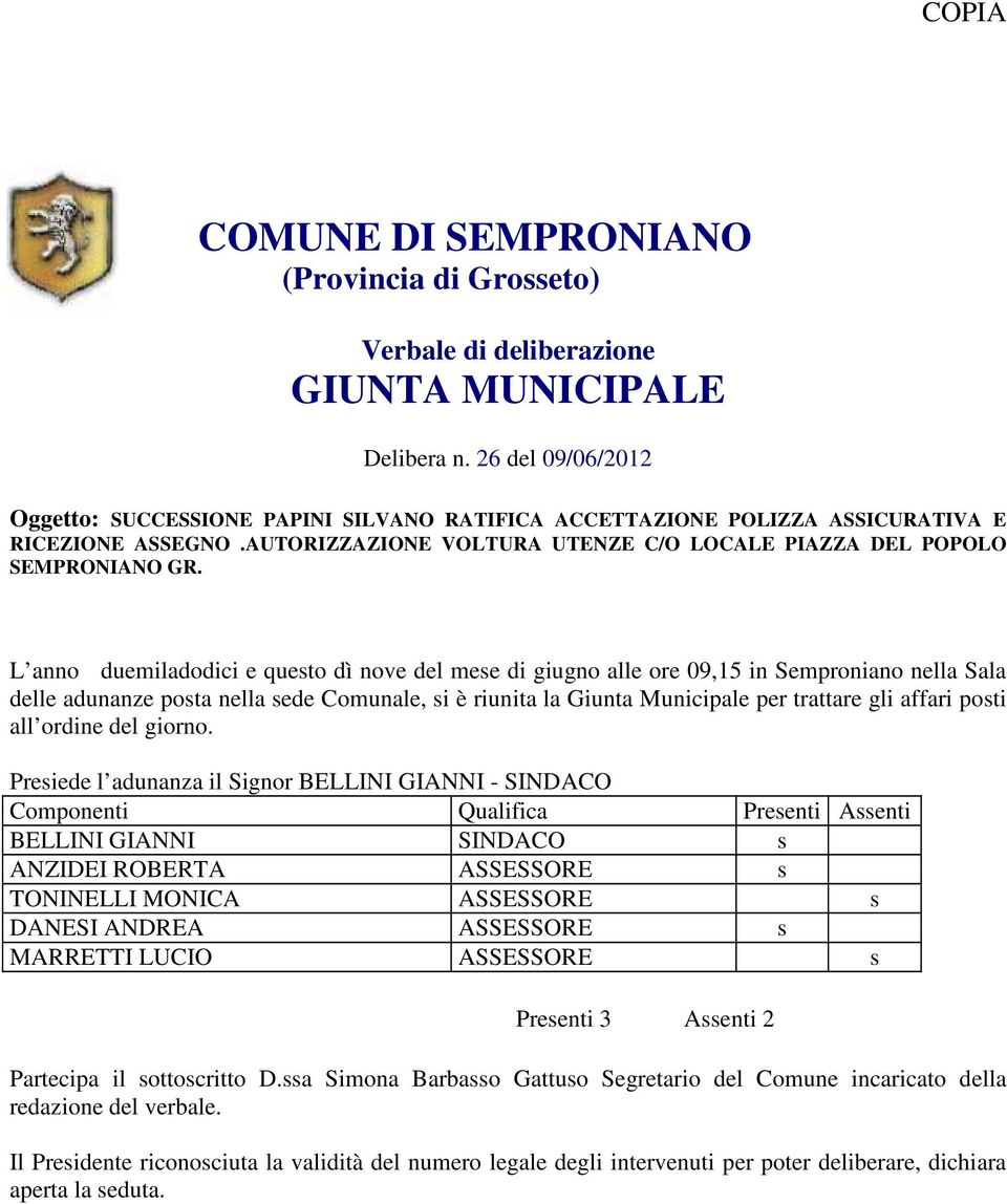 L anno duemiladodici e questo dì nove del mese di giugno alle ore 09,15 in Semproniano nella Sala delle adunanze posta nella sede Comunale, si è riunita la Giunta Municipale per trattare gli affari