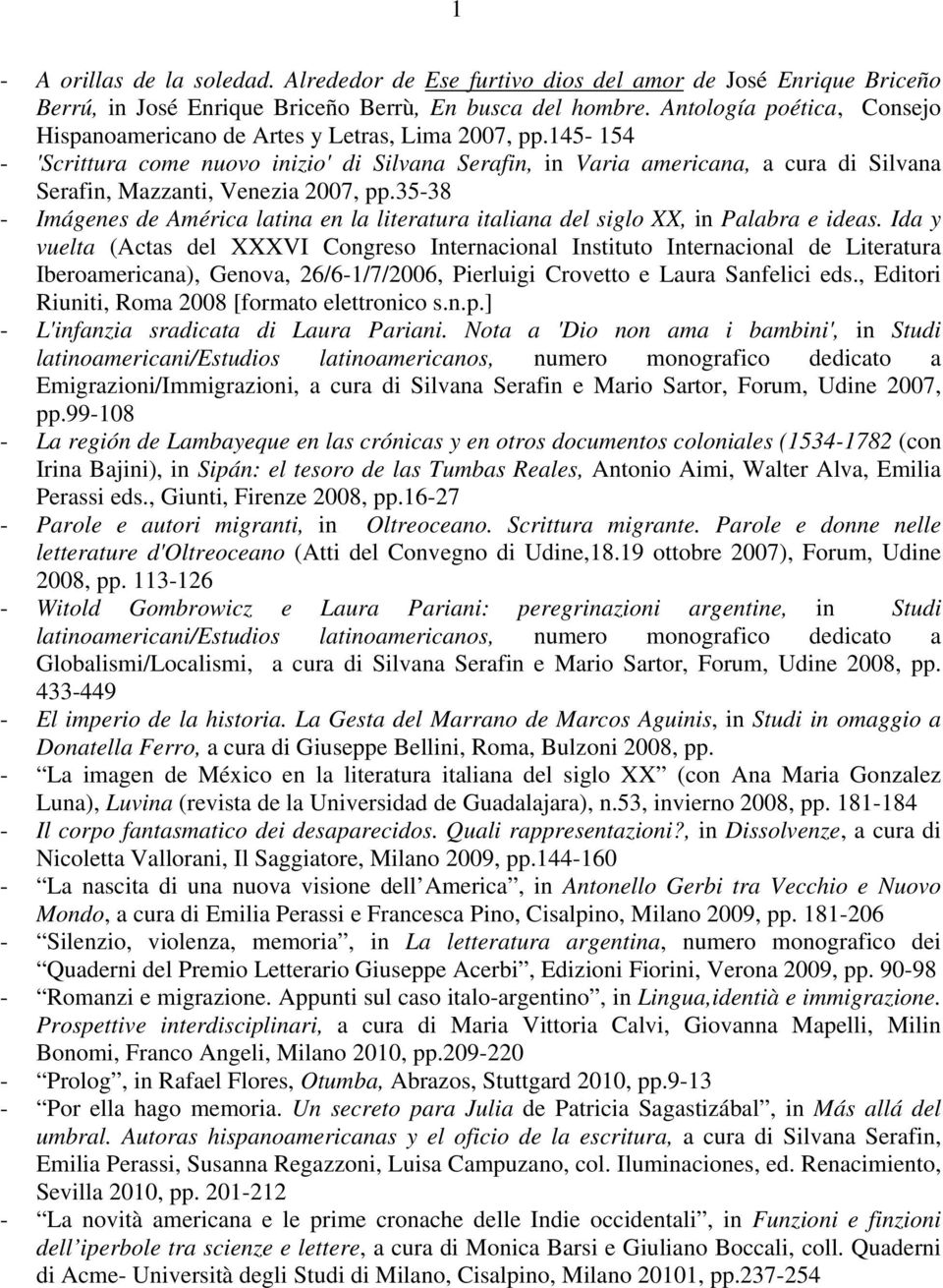 145-154 - 'Scrittura come nuovo inizio' di Silvana Serafin, in Varia americana, a cura di Silvana Serafin, Mazzanti, Venezia 2007, pp.