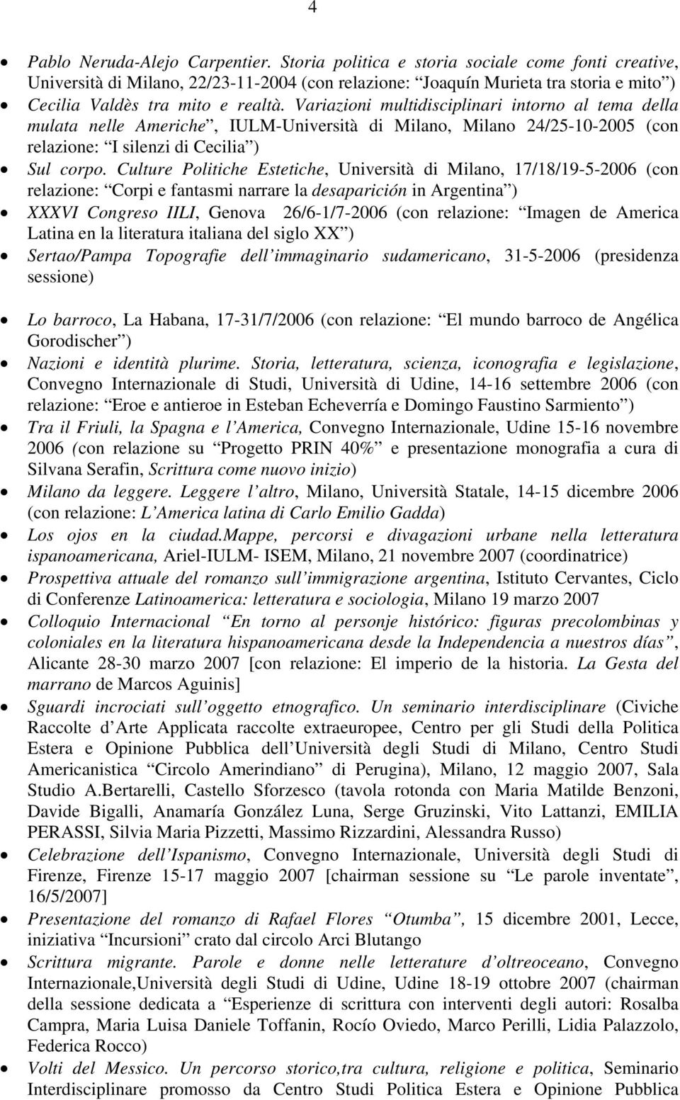 Variazioni multidisciplinari intorno al tema della mulata nelle Americhe, IULM-Università di Milano, Milano 24/25-10-2005 (con relazione: I silenzi di Cecilia ) Sul corpo.