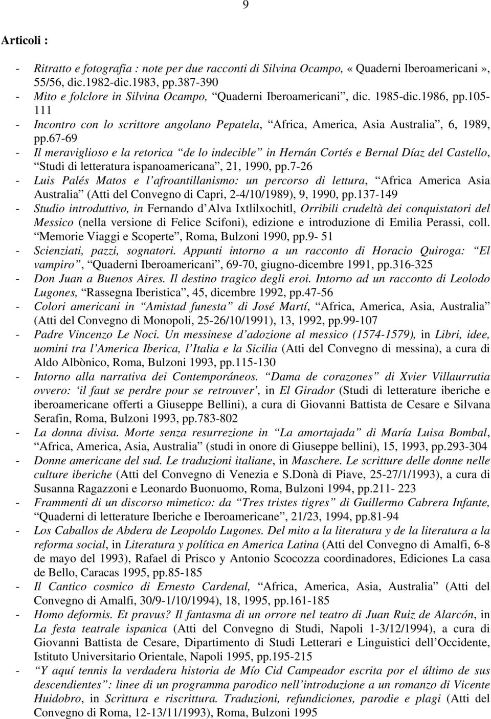 67-69 - Il meraviglioso e la retorica de lo indecible in Hernán Cortés e Bernal Díaz del Castello, Studi di letteratura ispanoamericana, 21, 1990, pp.