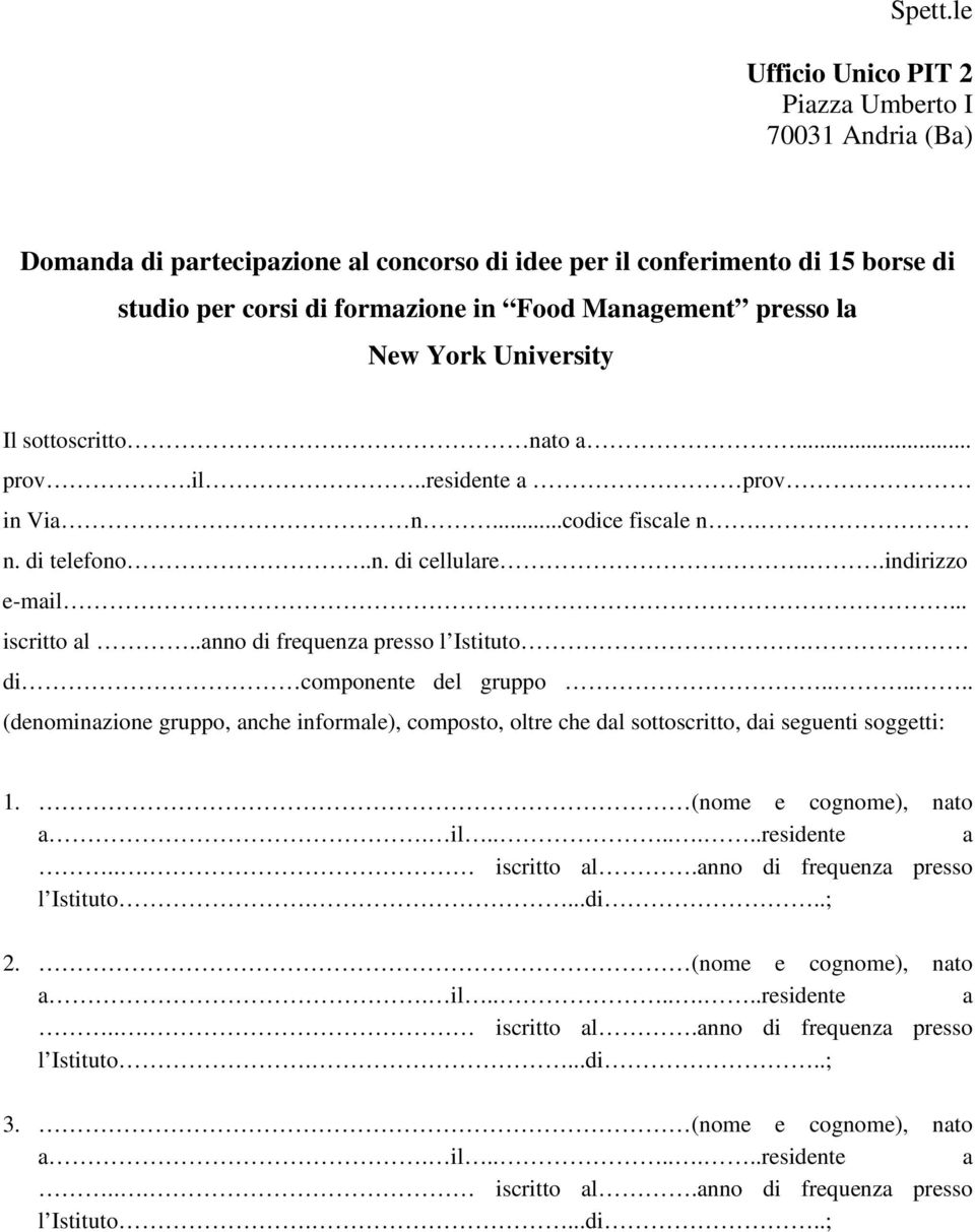 University Il sottoscritto. nto... prov.il..residente prov in Vi n...codice fiscle n. n. di telefono..n. di cellulre..indirizzo e-mil... iscritto l..nno di frequenz presso l Istituto.