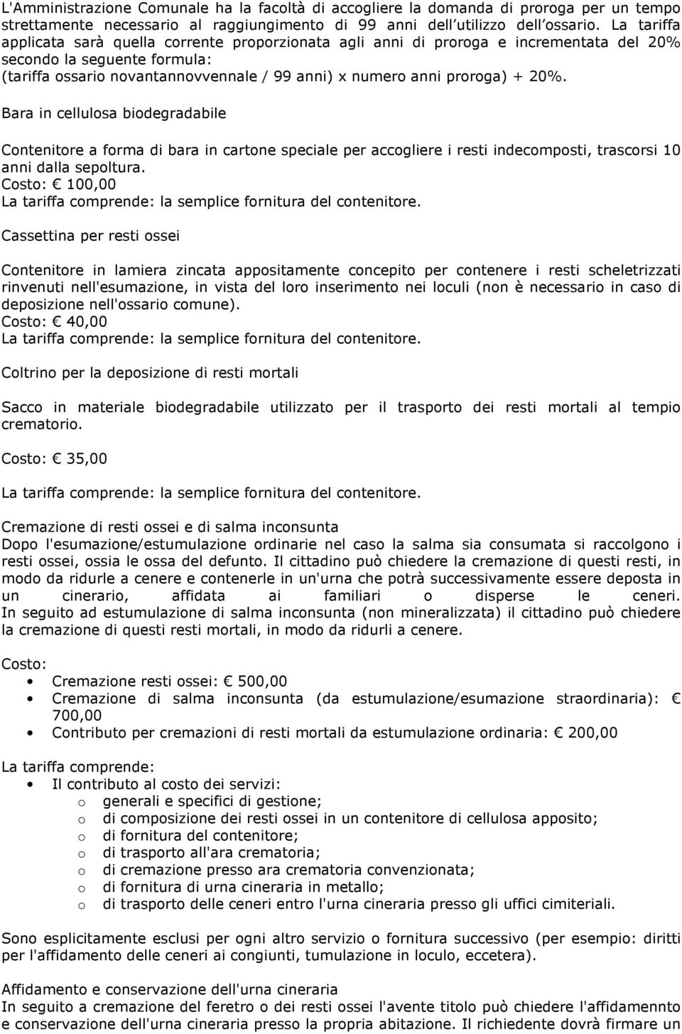 + 20%. Bara in cellulosa biodegradabile Contenitore a forma di bara in cartone speciale per accogliere i resti indecomposti, trascorsi 10 anni dalla sepoltura.