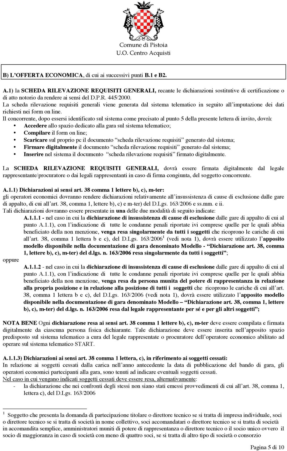 La scheda rilevazione requisiti generali viene generata dal sistema telematico in seguito all imputazione dei dati richiesti nei form on line.