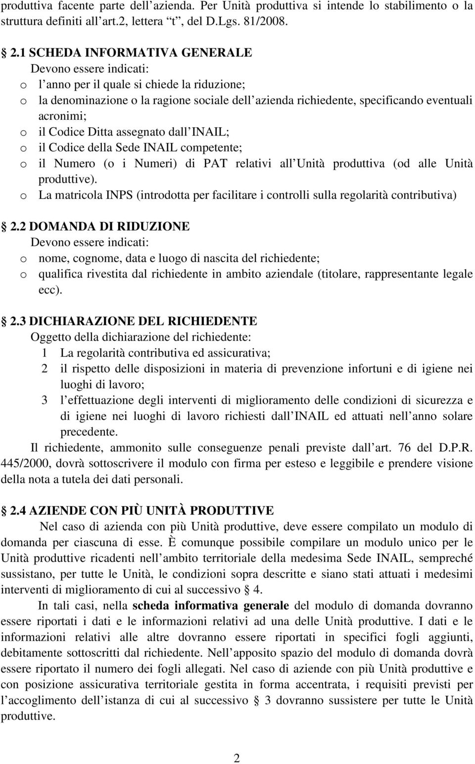 o il Codice Ditta assegnato dall INAIL; o il Codice della Sede INAIL competente; o il Numero (o i Numeri) di PAT relativi all Unità produttiva (od alle Unità produttive).