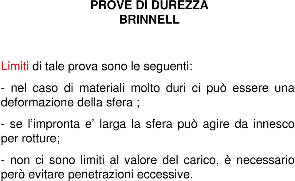 e larga la sfera può agire da innesco per rotture; - non ci sono limiti