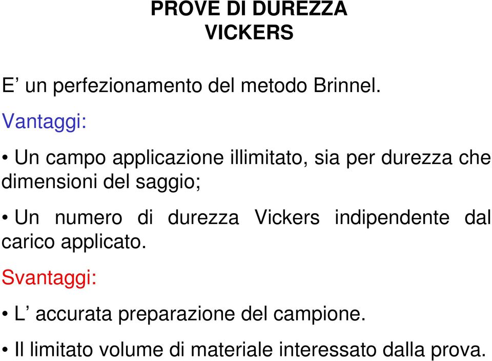 del saggio; Un numero di durezza Vickers indipendente dal carico applicato.