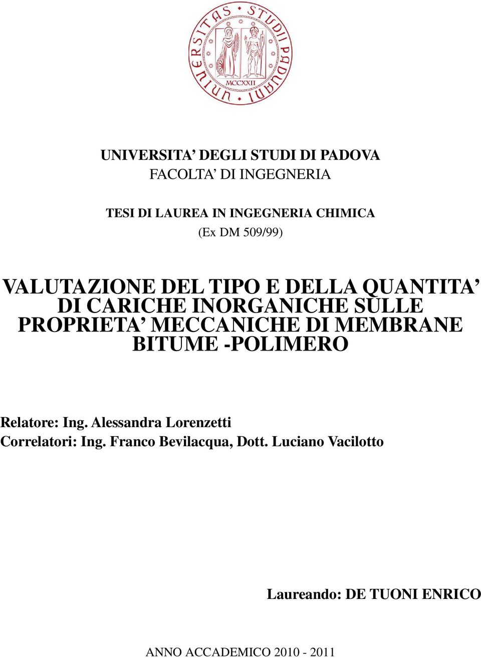 MECCANICHE DI MEMBRANE BITUME -POLIMERO Relatore: Ing. Alessandra Lorenzetti Correlatori: Ing.
