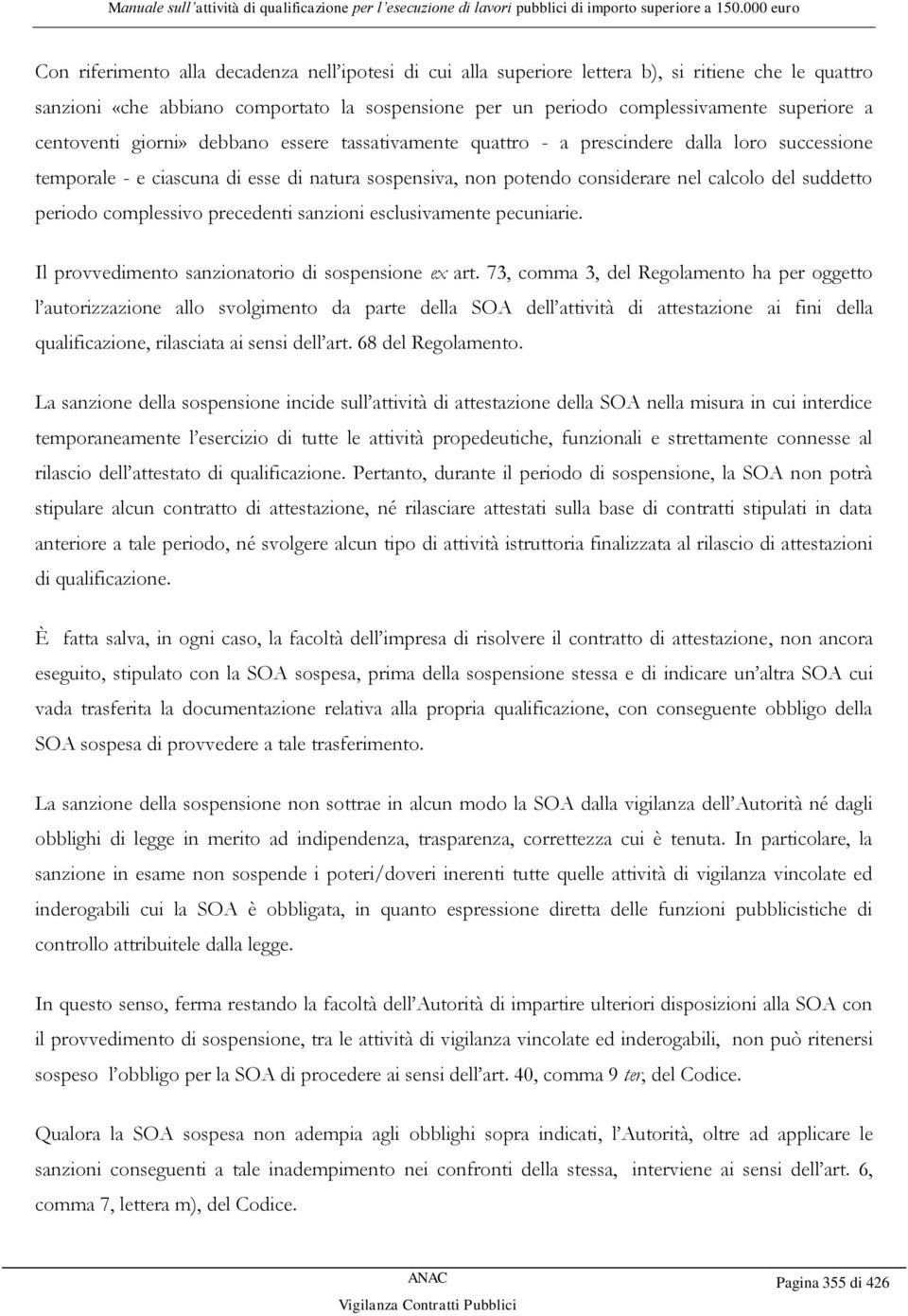 periodo complessivo precedenti sanzioni esclusivamente pecuniarie. Il provvedimento sanzionatorio di sospensione ex art.