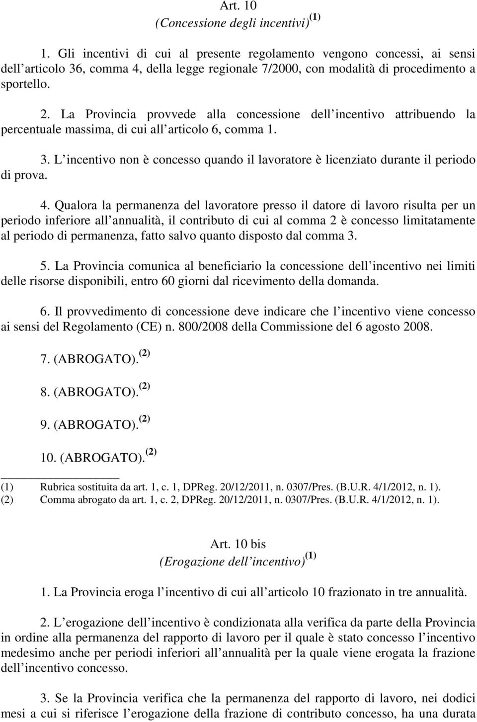 La Provincia provvede alla concessione dell incentivo attribuendo la percentuale massima, di cui all articolo 6, comma 1. 3.