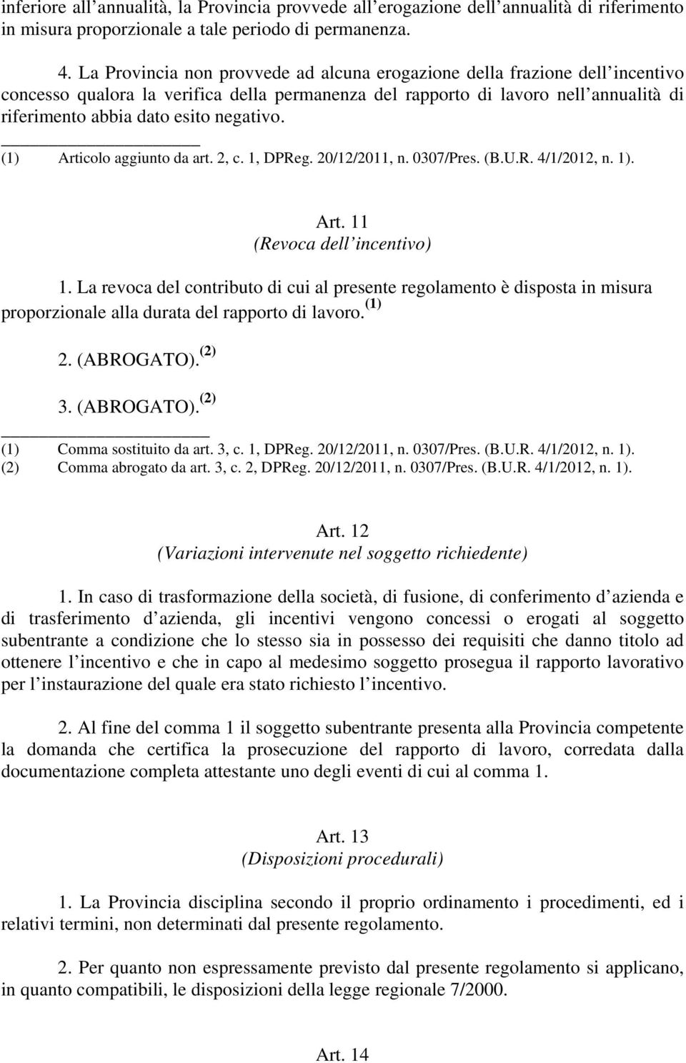 negativo. (1) Articolo aggiunto da art. 2, c. 1, DPReg. 20/12/2011, n. 0307/Pres. (B.U.R. 4/1/2012, n. 1). Art. 11 (Revoca dell incentivo) 1.