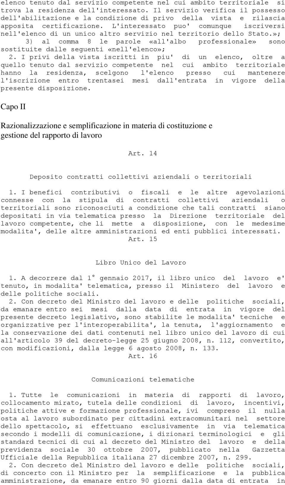 L'interessato puo' comunque iscriversi nell'elenco di un unico altro servizio nel territorio dello Stato.