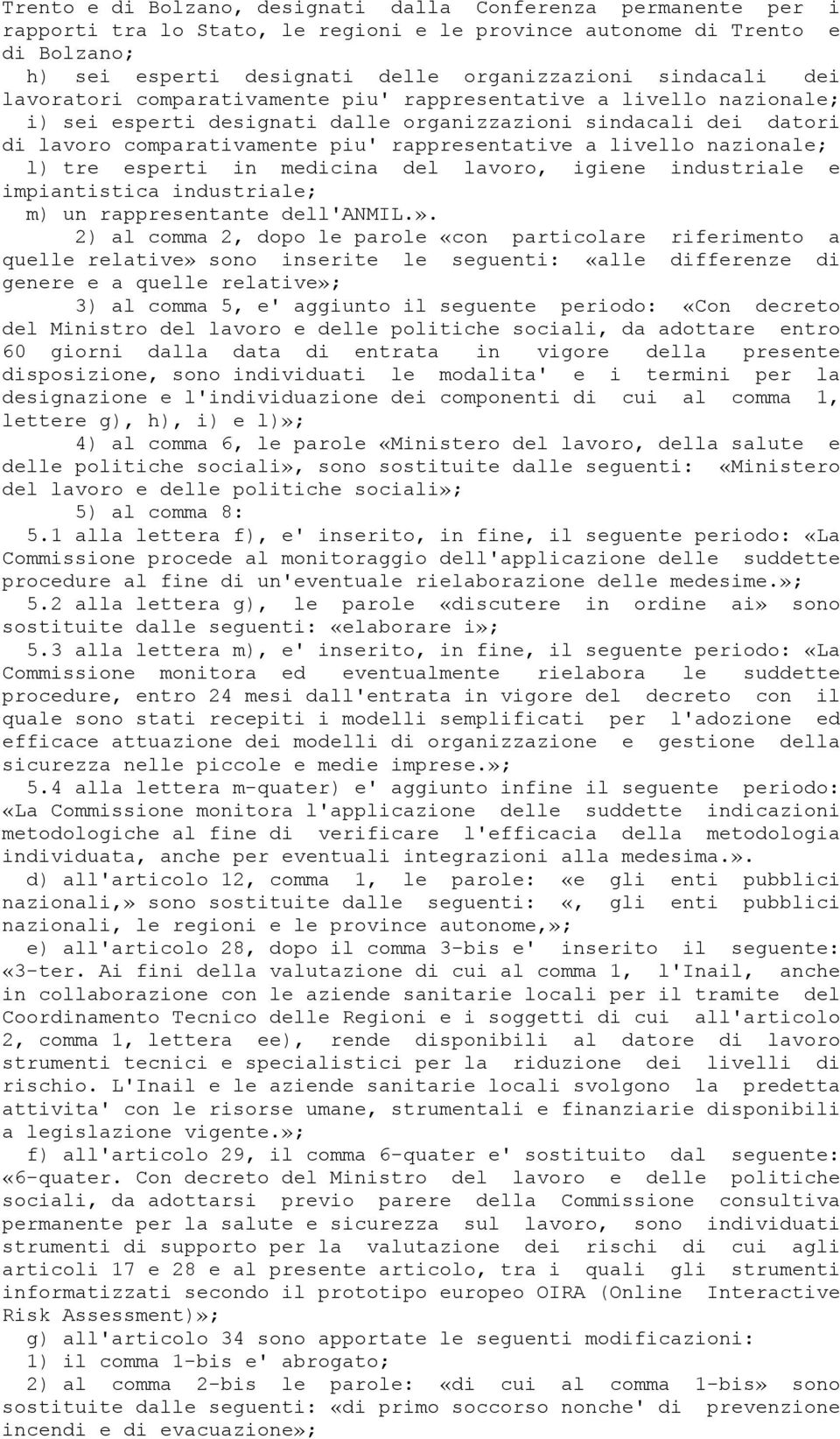 a livello nazionale; l) tre esperti in medicina del lavoro, igiene industriale e impiantistica industriale; m) un rappresentante dell'anmil.».