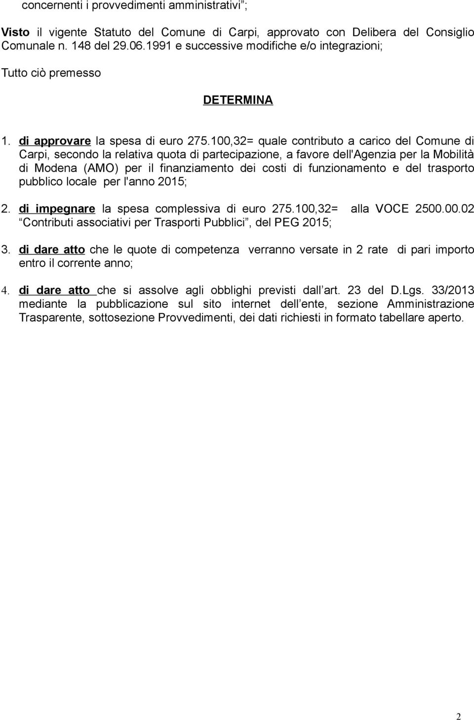 100,32= quale contributo a carico del Comune di Carpi, secondo la relativa quota di partecipazione, a favore dell'agenzia per la Mobilità di Modena (AMO) per il finanziamento dei costi di