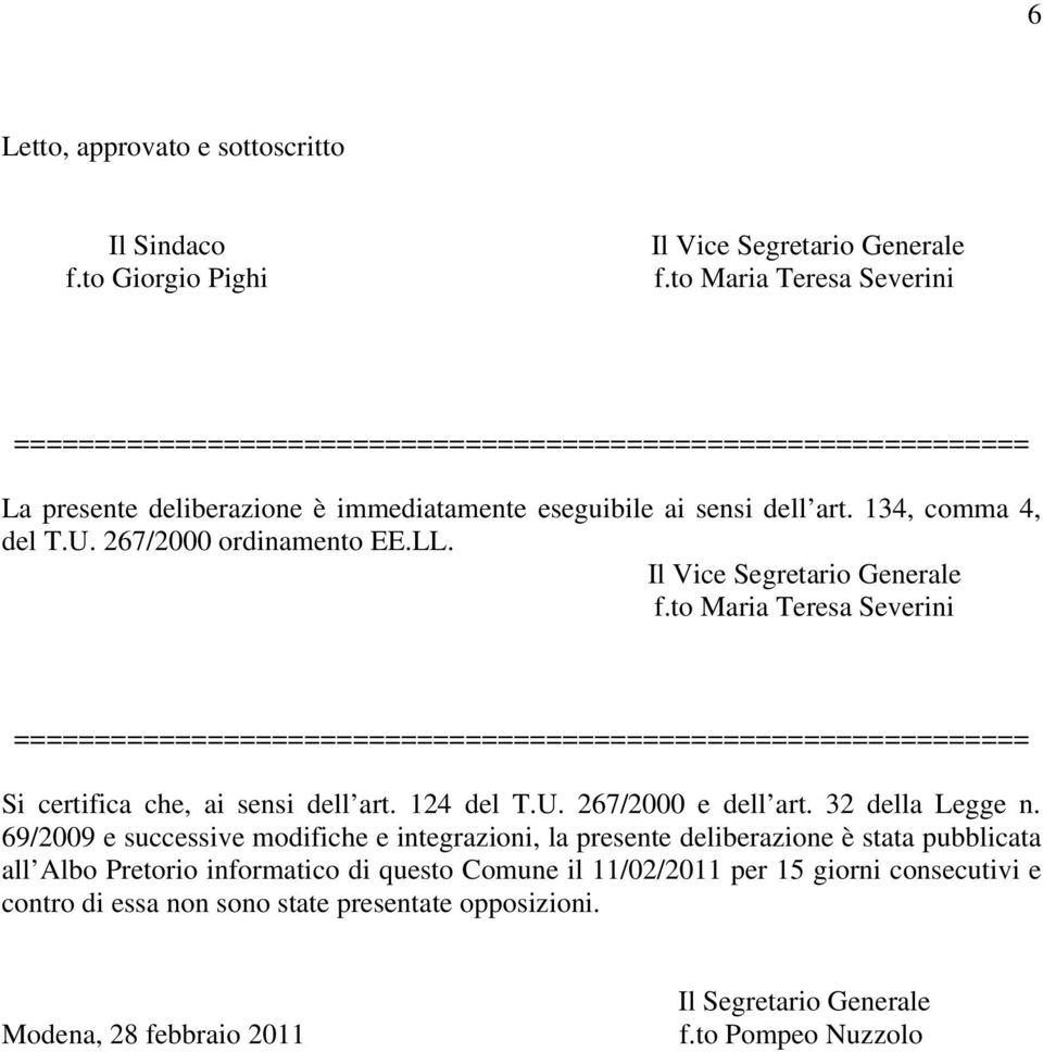 267/2000 ordinamento EE.LL. Il Vice Segretario Generale f.to Maria Teresa Severini =============================================================== Si certifica che, ai sensi dell art. 124 del T.U.