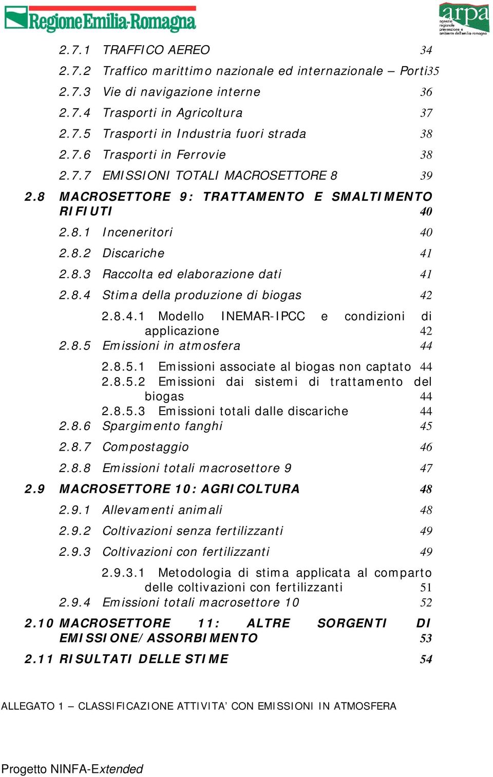 8.4 Stima della produzione di biogas 42 2.8.4.1 Modello INEMAR-IPCC e condizioni di applicazione 42 2.8.5 Emissioni in atmosfera 44 2.8.5.1 Emissioni associate al biogas non captato 44 2.8.5.2 Emissioni dai sistemi di trattamento del biogas 44 2.