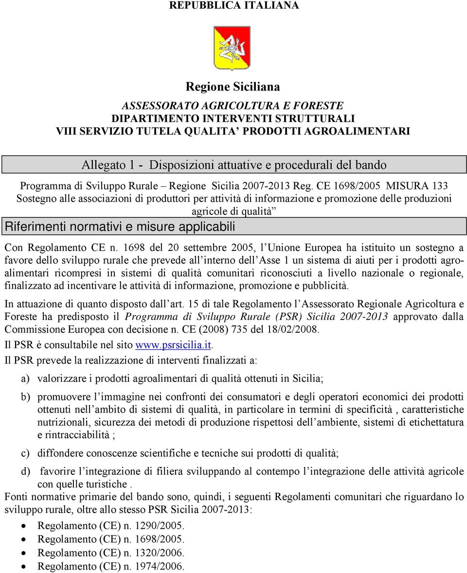 CE 1698/2005 MISURA 133 Sostegno alle associazioni di produttori per attività di informazione e promozione delle produzioni agricole di qualità Riferimenti normativi e misure applicabili Con