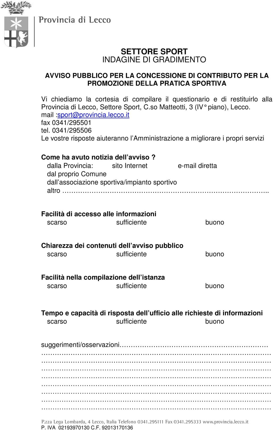 0341/295506 Le vostre risposte aiuteranno l Amministrazione a migliorare i propri servizi Come ha avuto notizia dell avviso?