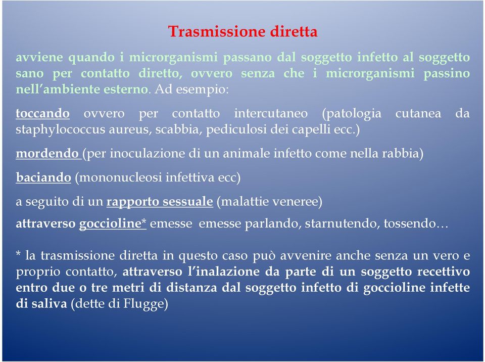 ) mordendo (per inoculazione di un animale infetto come nella rabbia) baciando (mononucleosi infettiva ecc) a seguito di un rapporto sessuale (malattie veneree) attraverso goccioline* emesse emesse