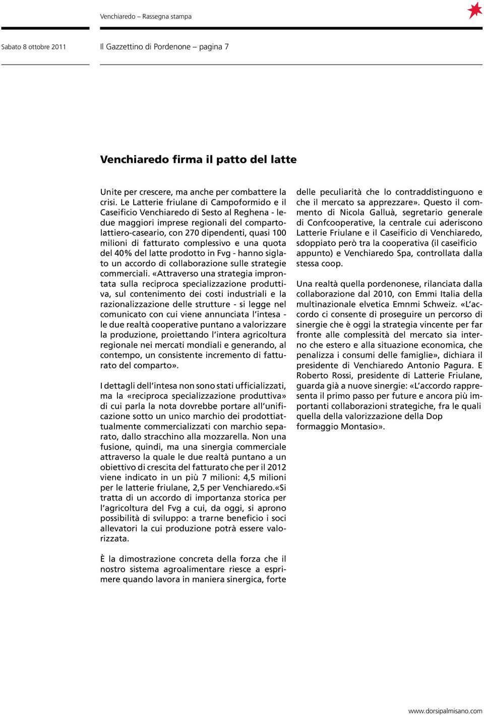 fatturato complessivo e una quota del 40% del latte prodotto in Fvg - hanno siglato un accordo di collaborazione sulle strategie commerciali.