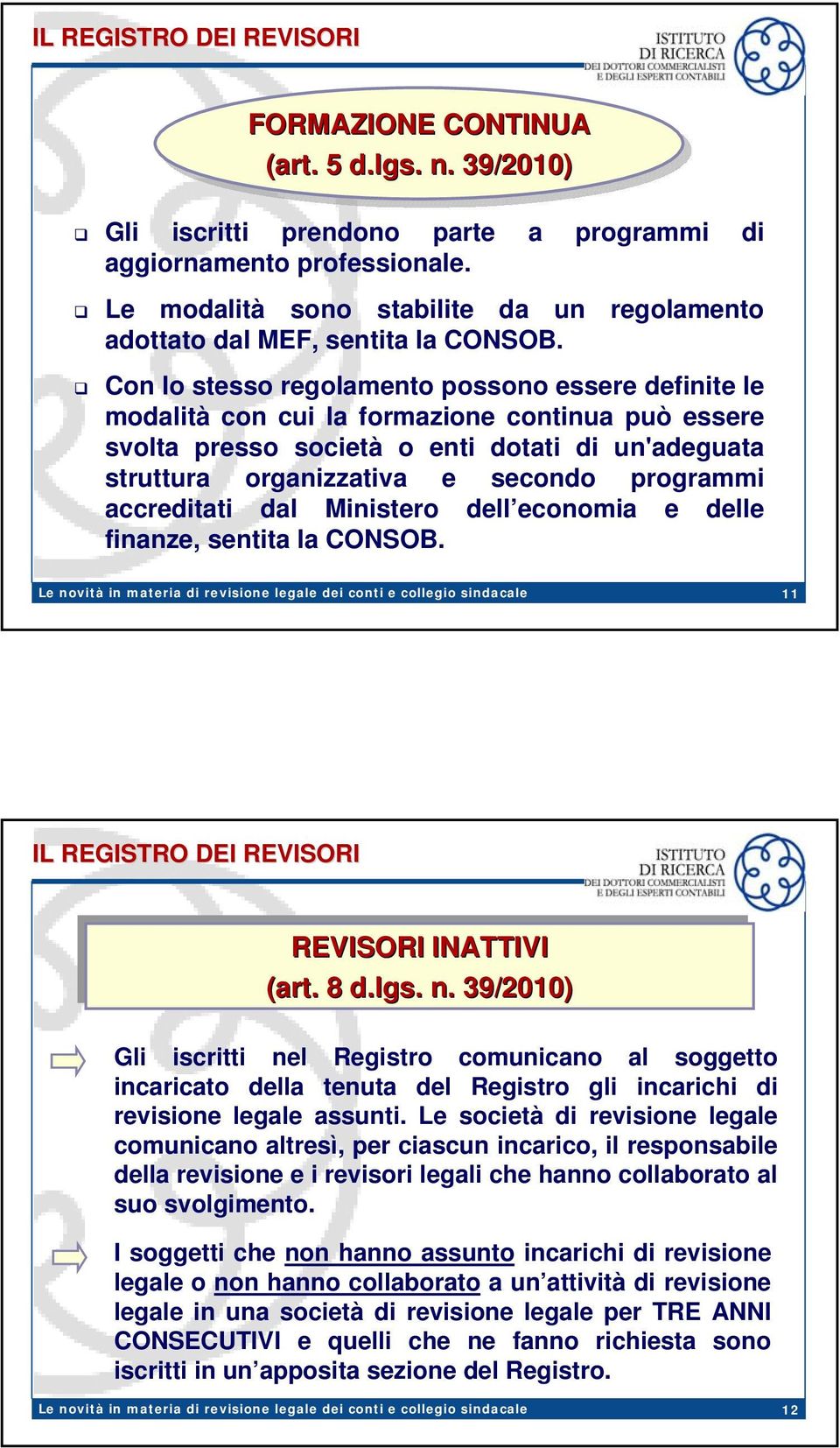 secondo programmi accreditati dal Ministero dell economia e delle finanze, sentita la CONSOB. 11 REVISORI INATTIVI (art. 8 d.lgs. n.