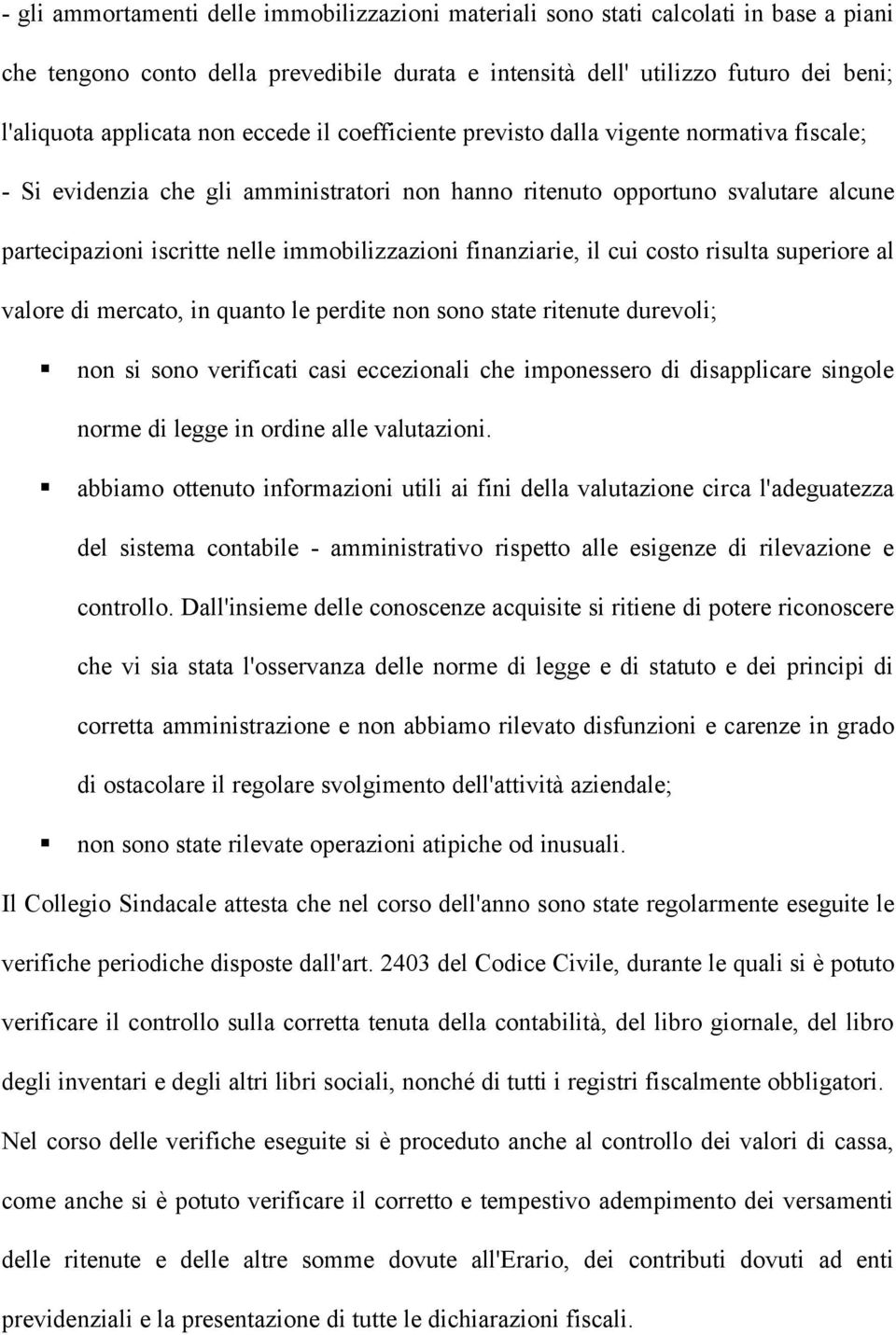 finanziarie, il cui costo risulta superiore al valore di mercato, in quanto le perdite non sono state ritenute durevoli; non si sono verificati casi eccezionali che imponessero di disapplicare