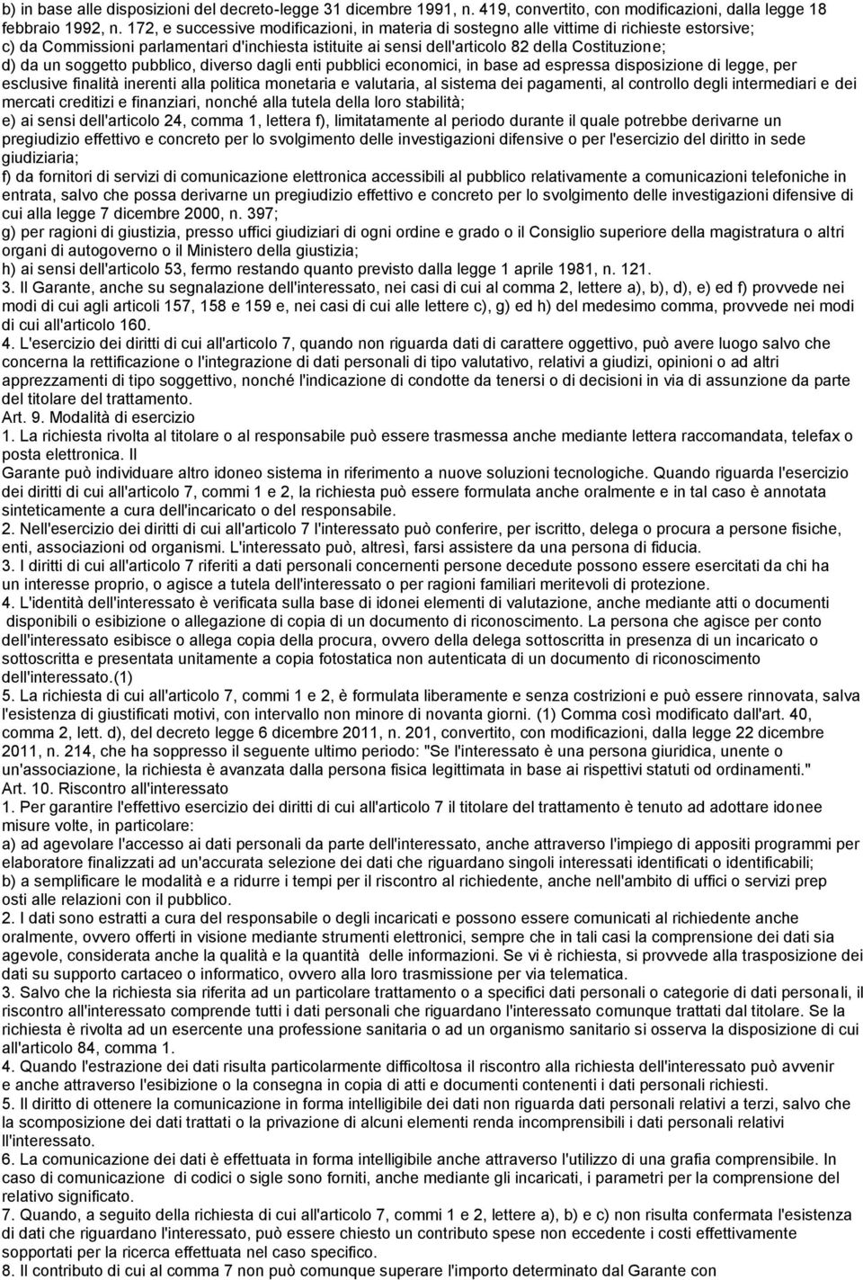 un soggetto pubblico, diverso dagli enti pubblici economici, in base ad espressa disposizione di legge, per esclusive finalità inerenti alla politica monetaria e valutaria, al sistema dei pagamenti,