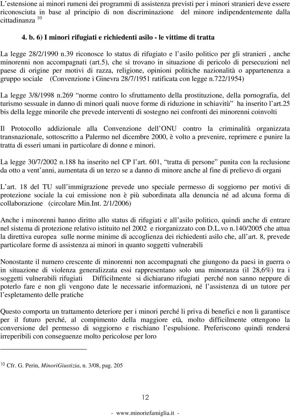 39 riconosce lo status di rifugiato e l asilo politico per gli stranieri, anche minorenni non accompagnati (art.