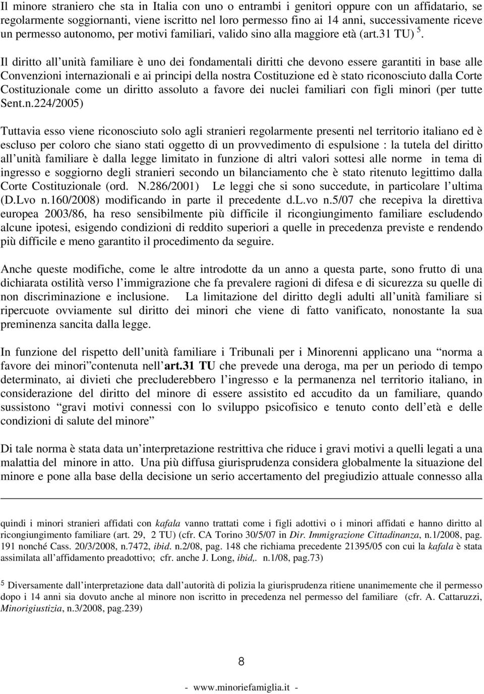 Il diritto all unità familiare è uno dei fondamentali diritti che devono essere garantiti in base alle Convenzioni internazionali e ai principi della nostra Costituzione ed è stato riconosciuto dalla