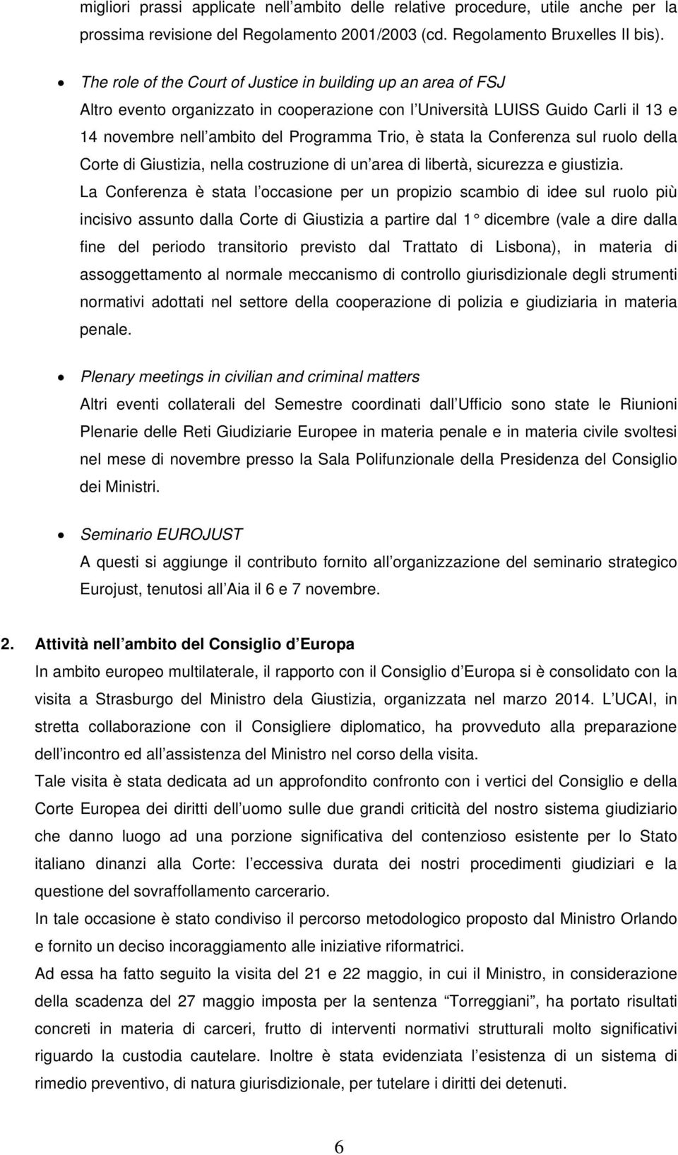 la Conferenza sul ruolo della Corte di Giustizia, nella costruzione di un area di libertà, sicurezza e giustizia.