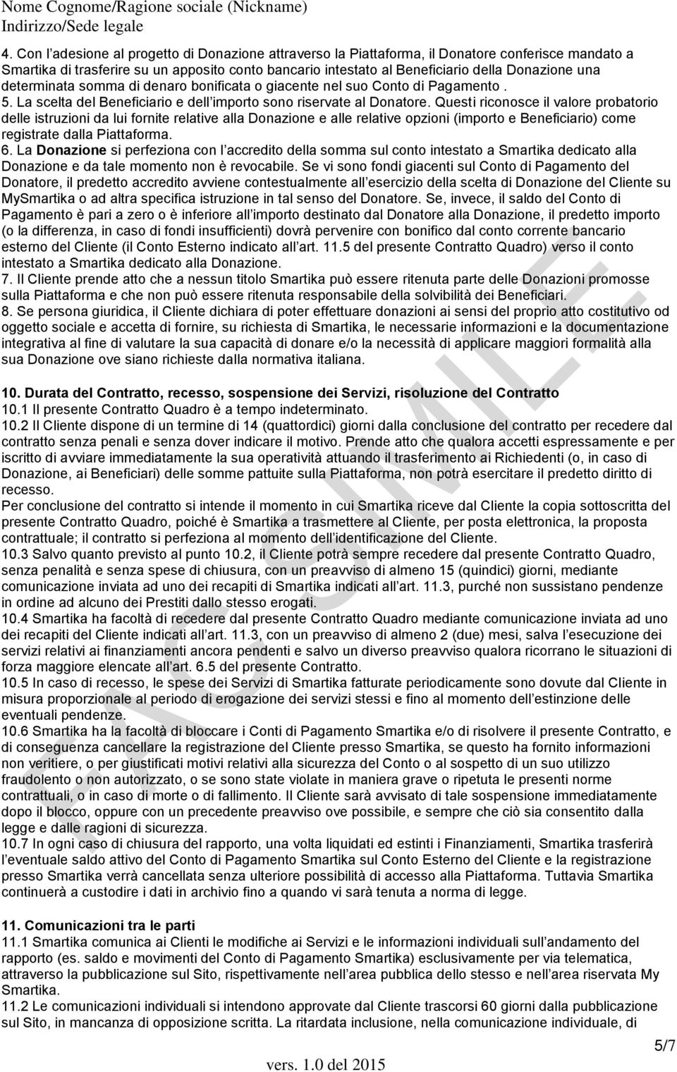 Questi riconosce il valore probatorio delle istruzioni da lui fornite relative alla Donazione e alle relative opzioni (importo e Beneficiario) come registrate dalla Piattaforma. 6.