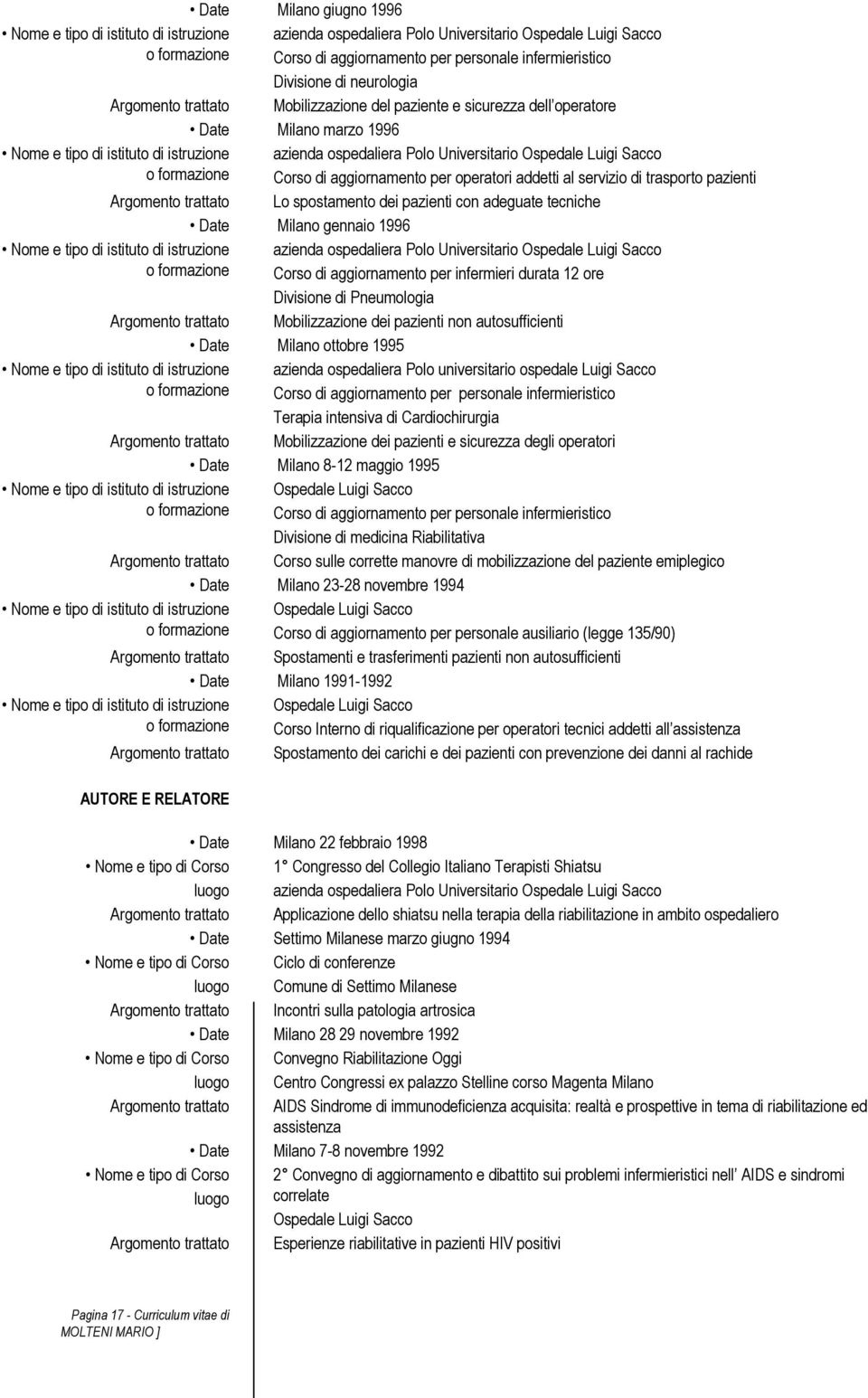 spostamento dei pazienti con adeguate tecniche Date Milano gennaio 1996 azienda ospedaliera Polo Universitario Ospedale Luigi Sacco Corso di aggiornamento per infermieri durata 12 ore Divisione di