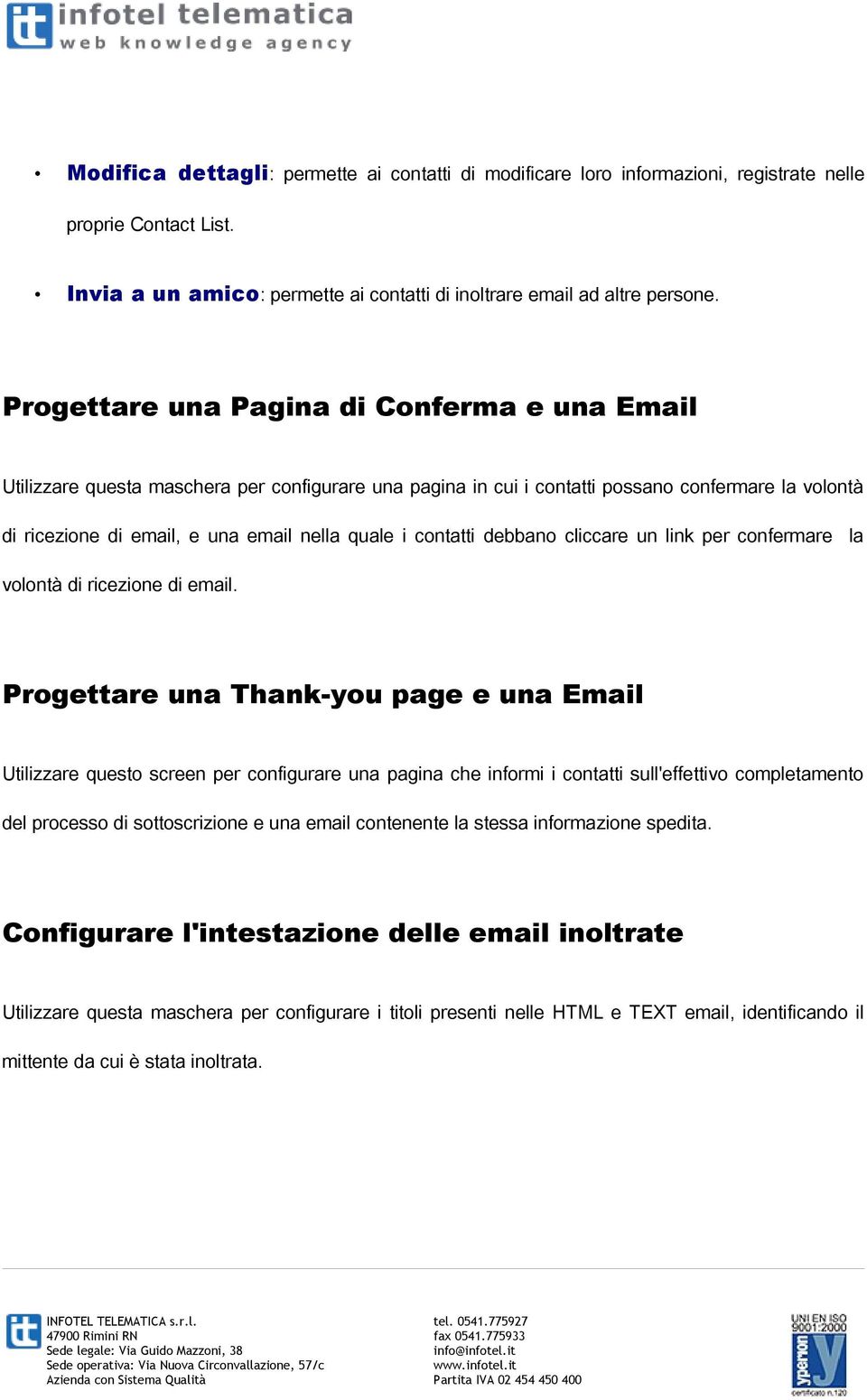 contatti debbano cliccare un link per confermare la volontà di ricezione di email.