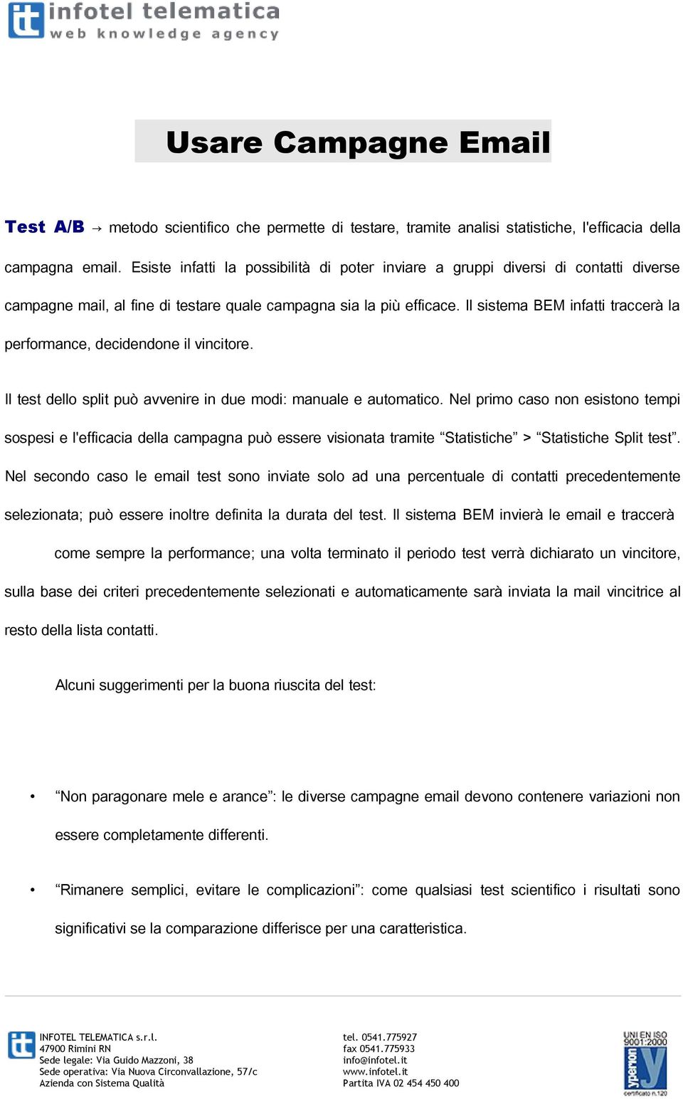 Il sistema BEM infatti traccerà la performance, decidendone il vincitore. Il test dello split può avvenire in due modi: manuale e automatico.