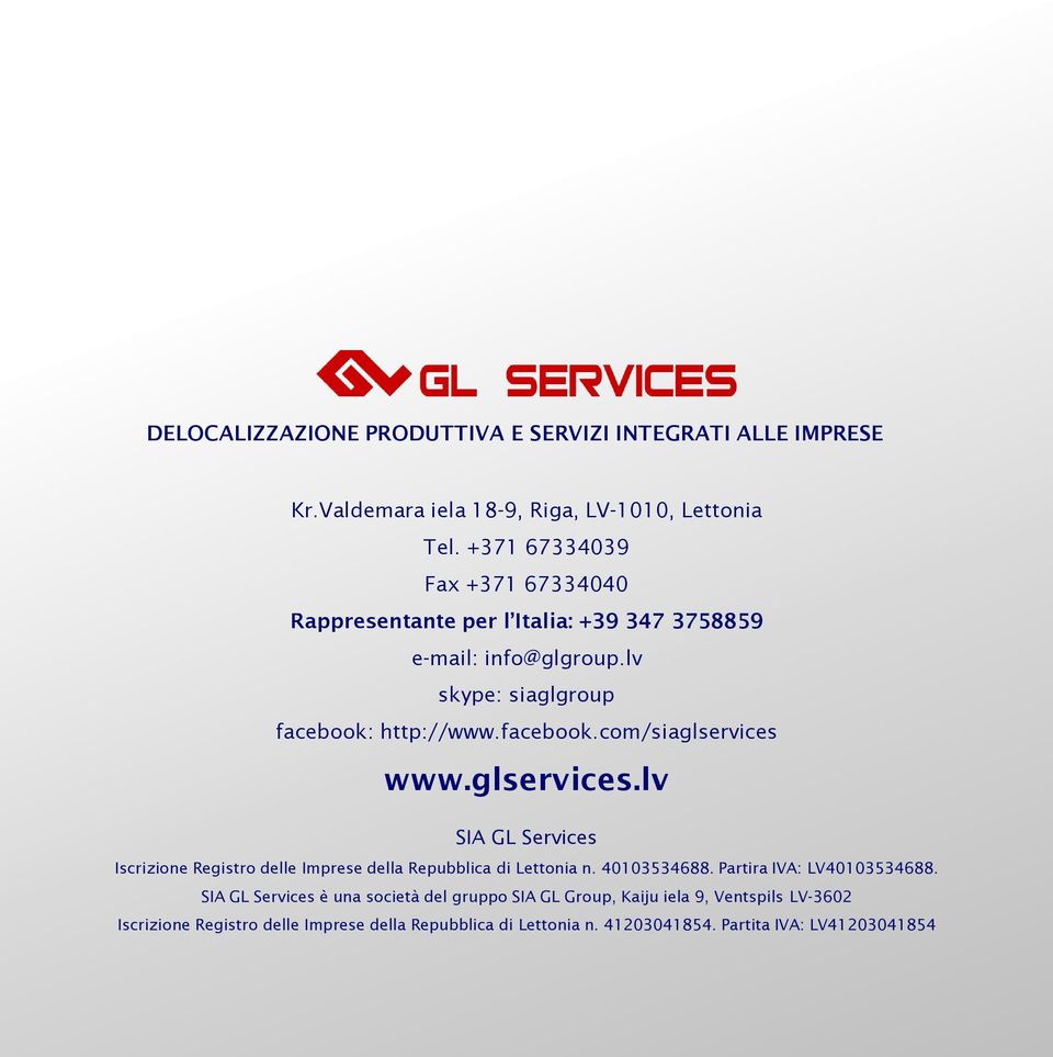 glservices.lv SIA GL Services Iscrizione Registro delle Imprese della Repubblica di Lettonia n. 40103534688. Partira IVA: LV40103534688.