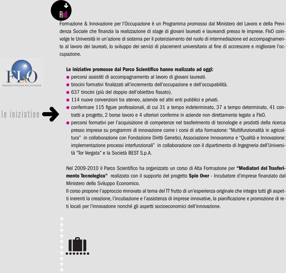 FIxO coinvolge le Università in un azione di sistema per il potenziamento del ruolo di intermediazione ed accompagnamento al lavoro dei laureati, lo sviluppo dei servizi di placement universitario al