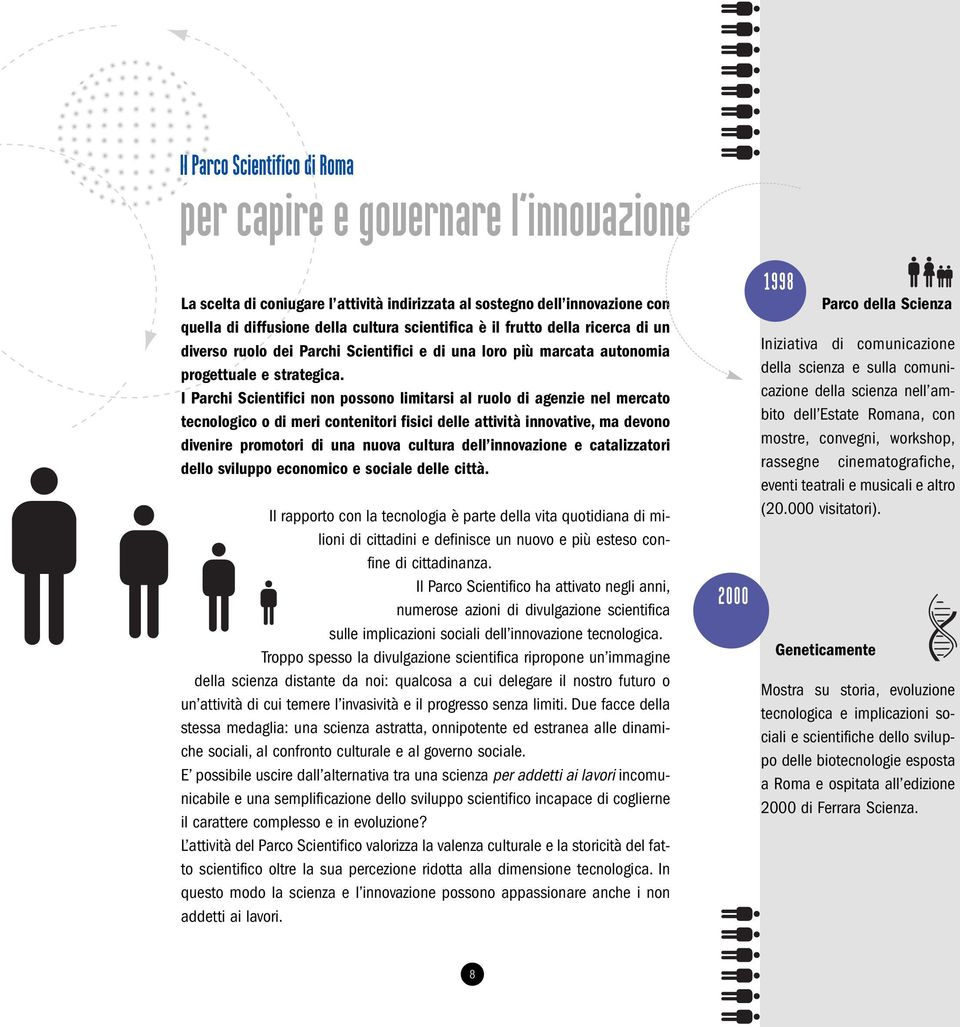 I Parchi Scientifici non possono limitarsi al ruolo di agenzie nel mercato tecnologico o di meri contenitori fisici delle attività innovative, ma devono divenire promotori di una nuova cultura dell