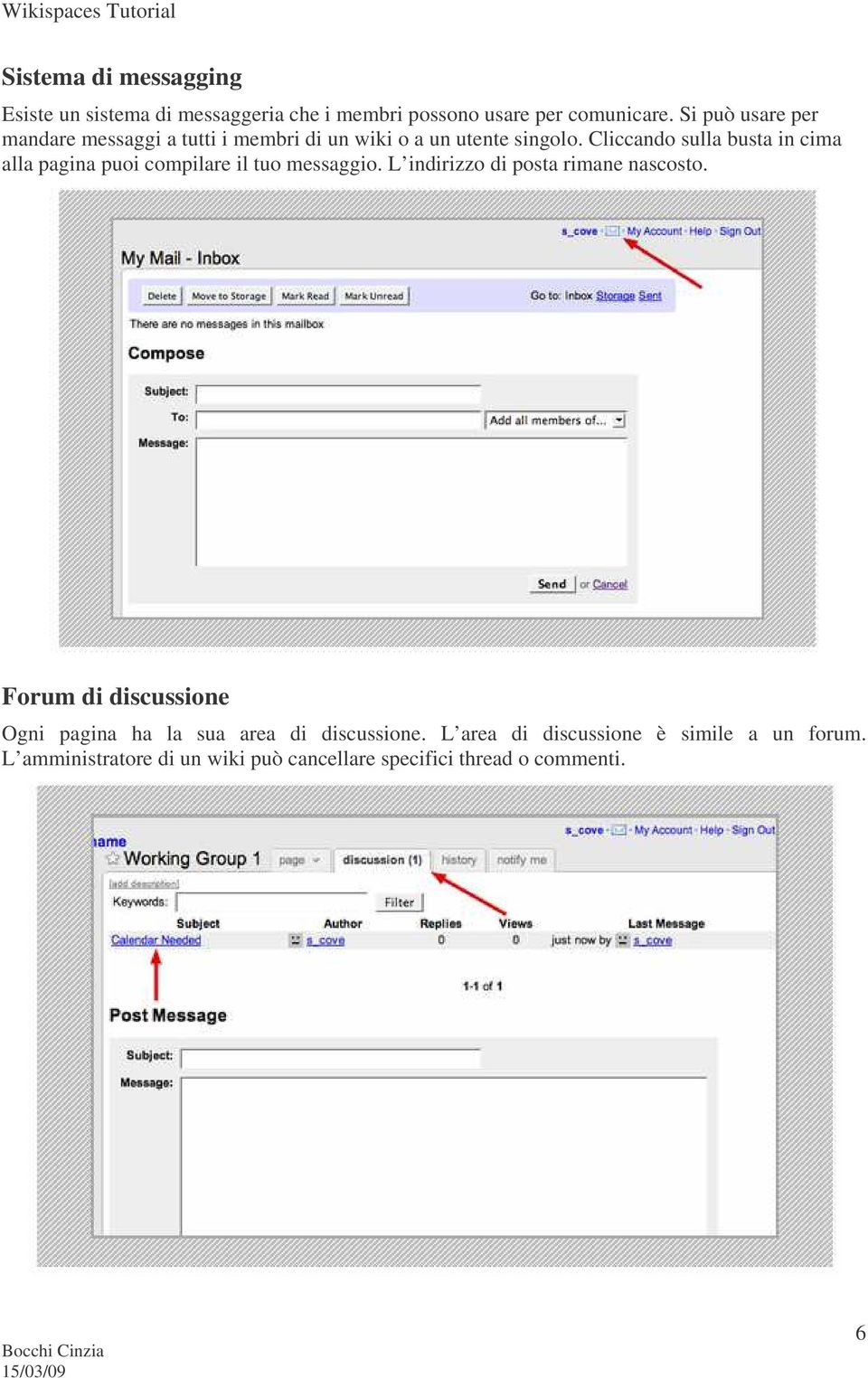 Cliccando sulla busta in cima alla pagina puoi compilare il tuo messaggio. L indirizzo di posta rimane nascosto.