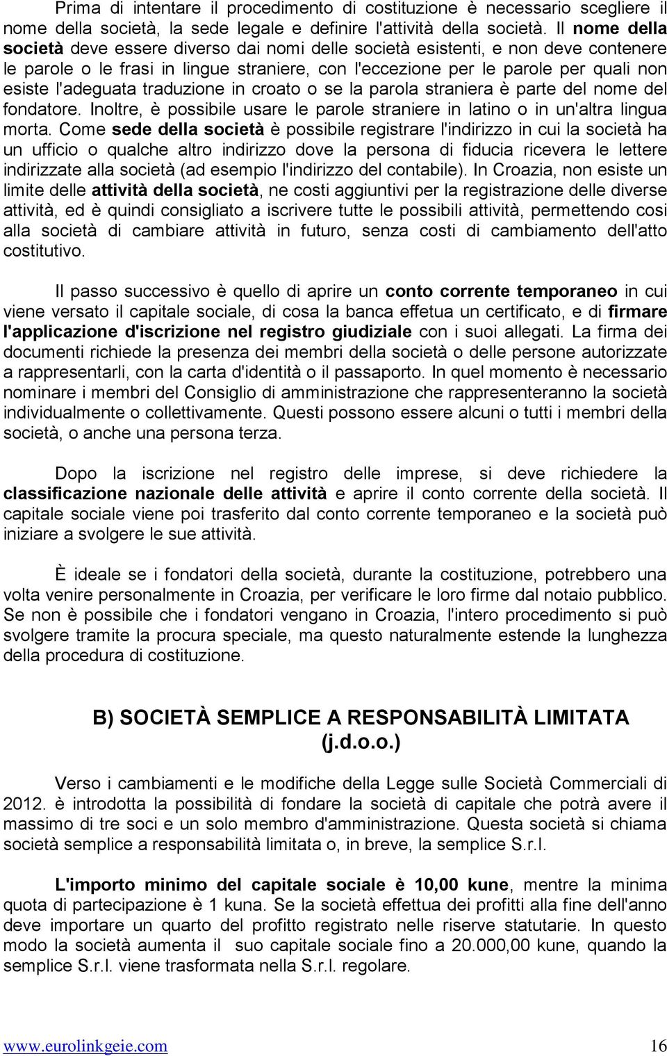 l'adeguata traduzione in croato o se la parola straniera è parte del nome del fondatore. Inoltre, è possibile usare le parole straniere in latino o in un'altra lingua morta.