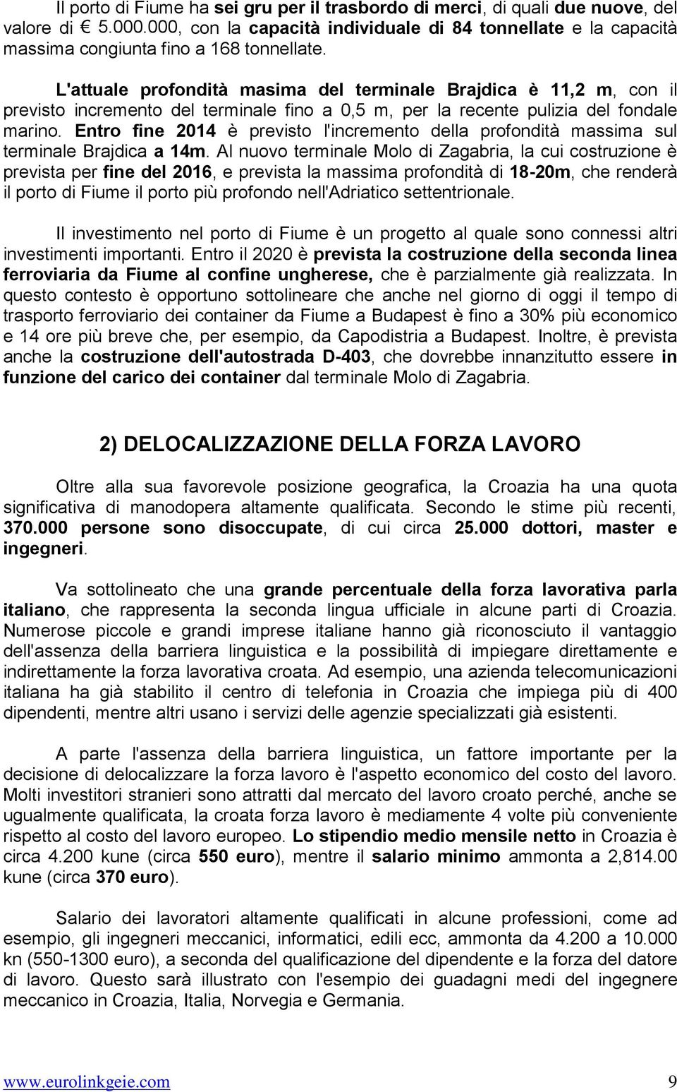 Entro fine 2014 è previsto l'incremento della profondità massima sul terminale Brajdica a 14m.