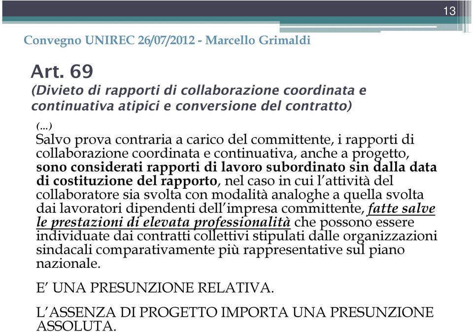 coordinata e continuativa, anche a progetto, sono considerati rapporti di lavoro subordinato sin dalla data di costituzione del rapporto, nel caso in cui l attività del collaboratore sia