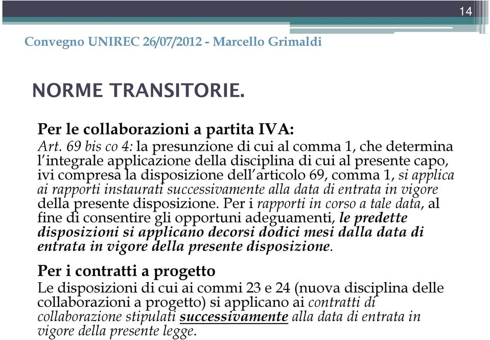 rapporti instaurati successivamente alla data di entrata in vigore della presente disposizione.