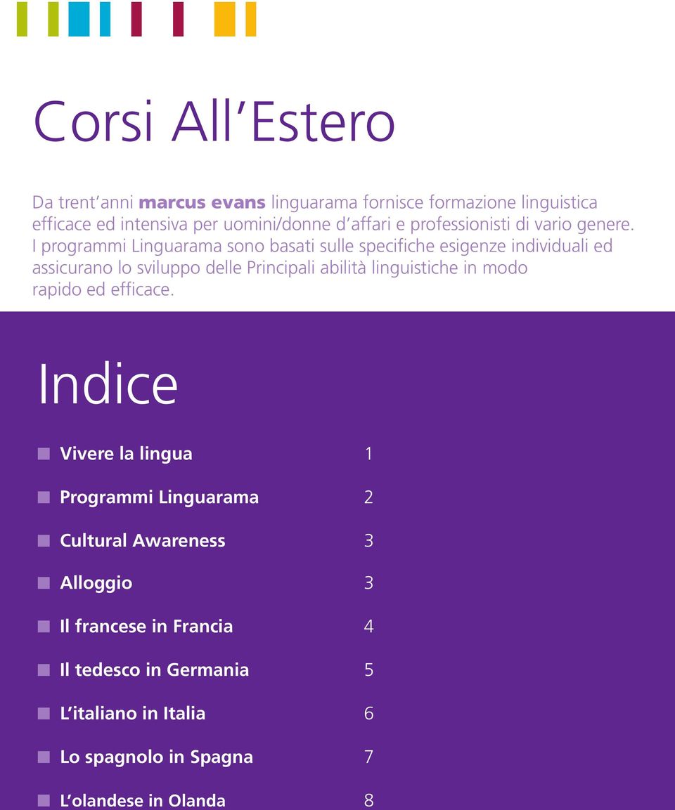 I programmi Linguarama sono basati sulle specifiche esigenze individuali ed assicurano lo sviluppo delle Principali abilità