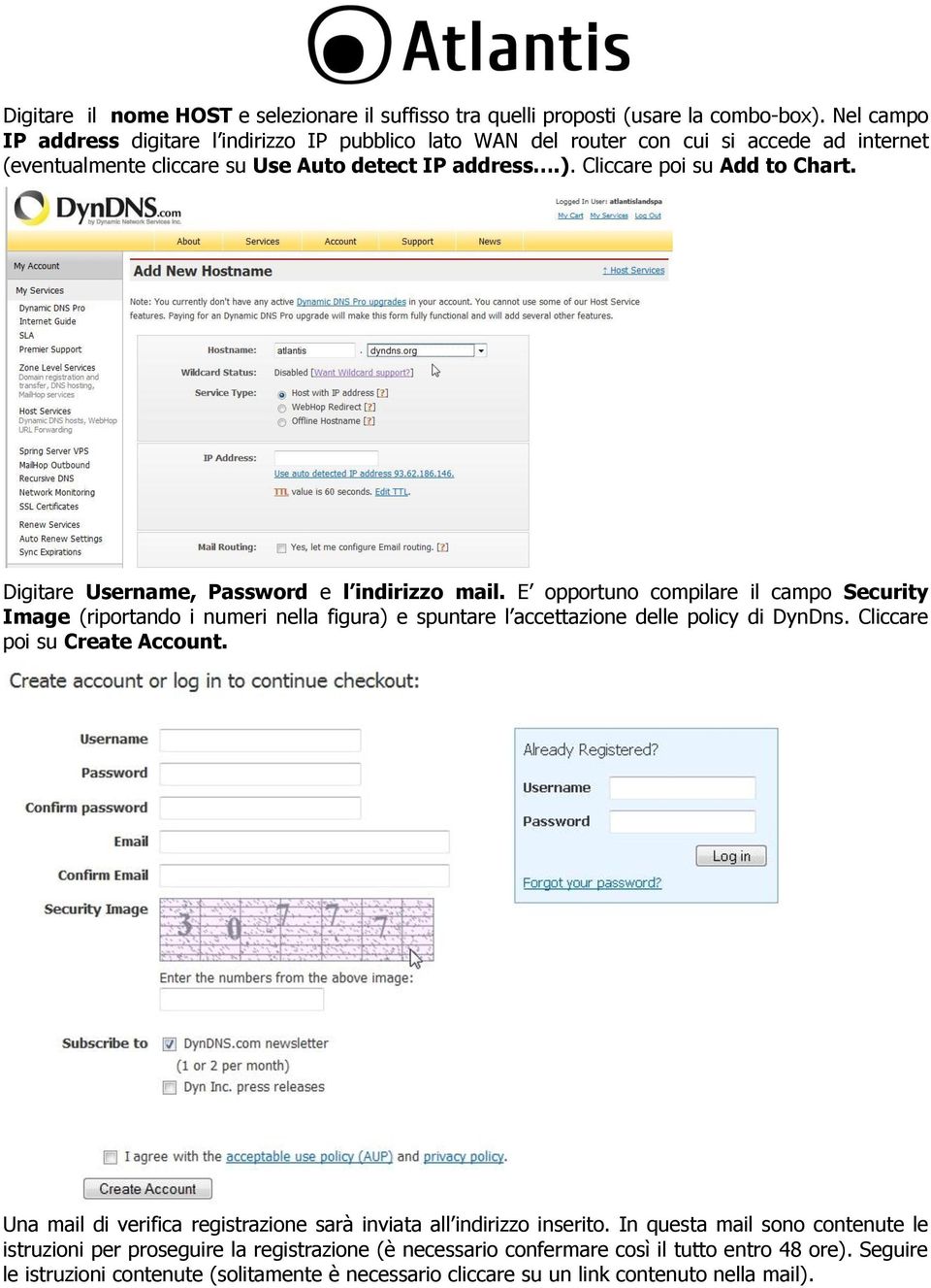 Digitare Username, Password e l indirizzo mail. E opportuno compilare il campo Security Image (riportando i numeri nella figura) e spuntare l accettazione delle policy di DynDns.