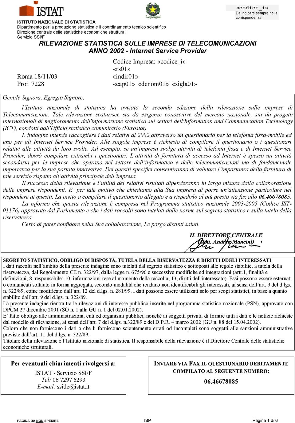 7228 RILEVAZIONE STATISTICA SULLE IMPRESE DI TELECOMUNICAZIONI ANNO 2002 - Internet Service Provider Gentile Signora, Egregio Signore, Codice Impresa: «codice_i» «rs01» «indir01» «cap01» «denom01»