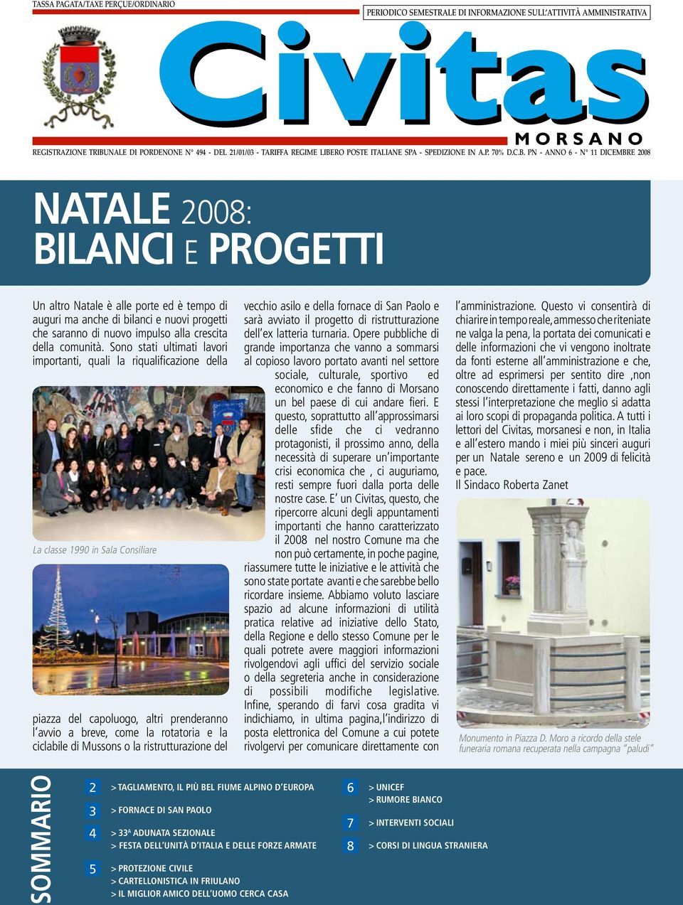 PN - Anno 6 - n 11 NATALE 2008: BILANCI E PROGETTI Un altro Natale è alle porte ed è tempo di auguri ma anche di bilanci e nuovi progetti che saranno di nuovo impulso alla crescita della comunità.