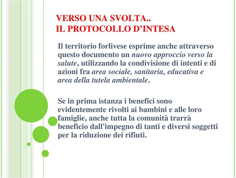 la salute, utilizzando la condivisione di intenti e di azioni fra area sociale, sanitaria, educativa e area della