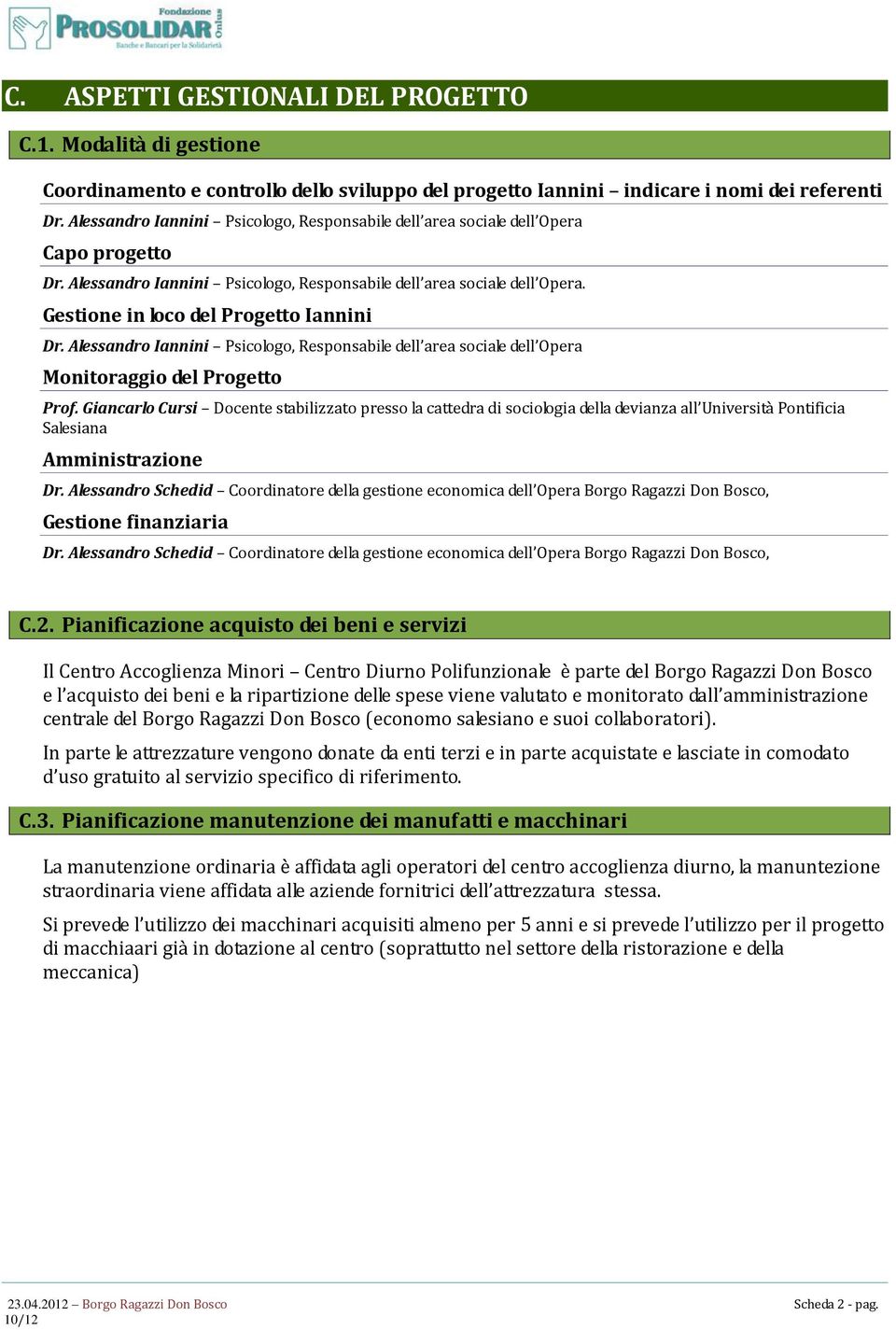 Gestione in loco del Progetto Iannini Dr. Alessandro Iannini Psicologo, Responsabile dell area sociale dell Opera Monitoraggio del Progetto Prof.